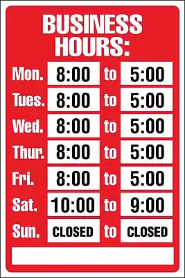 BUSINESS HOURS:
Mon. 8:00 to 5:00
Tues. 8:00 to 5:00
Wed. 8:00 to 5:00
Thur. 8:00 to 5:00
Fri. 8:00 to 5:00
Sat. 10:00 to 9:00
Sun. CLOSED