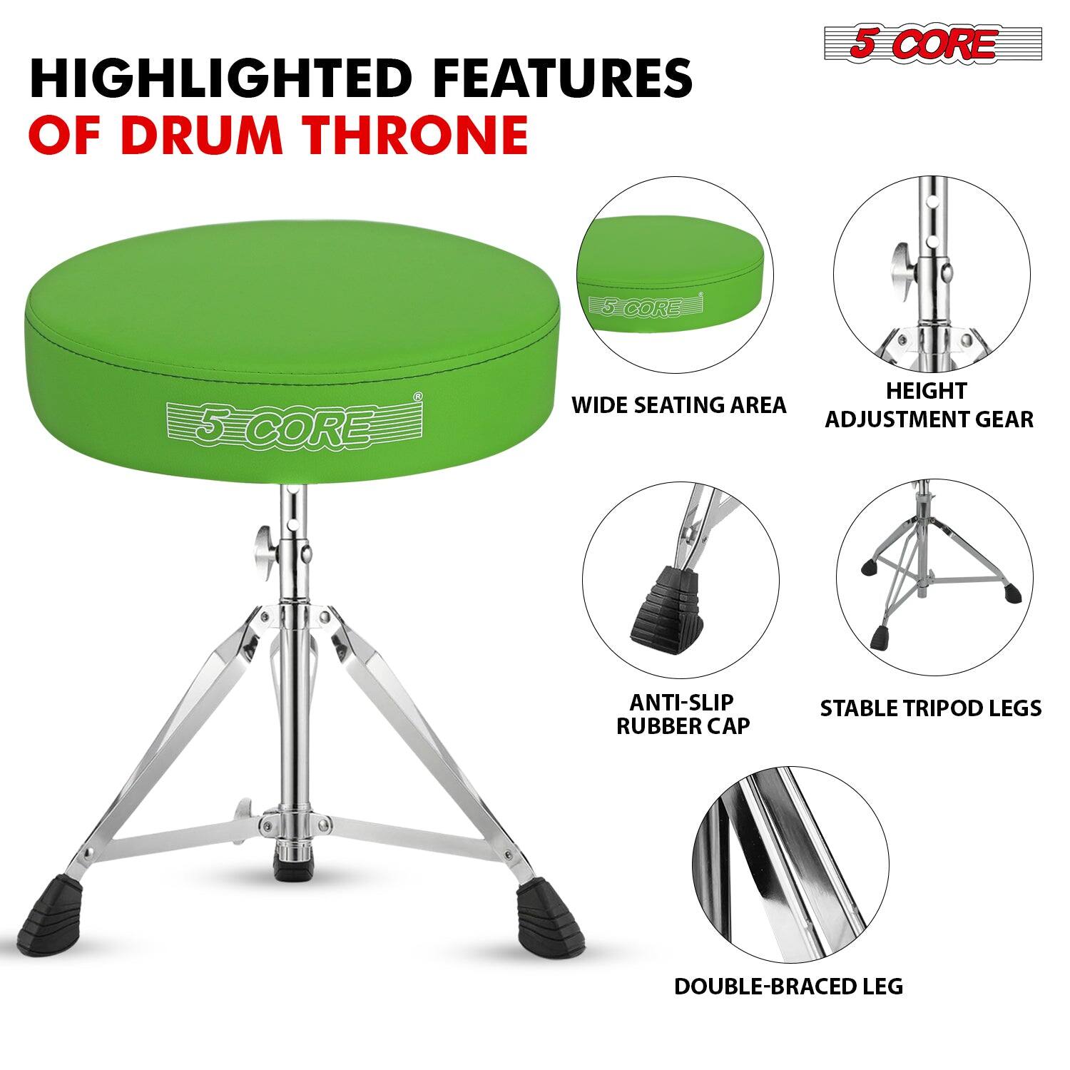 HIGHLIGHTED FEATURES OF DRUM THRONE

- WIDE SEATING AREA
- HEIGHT ADJUSTMENT GEAR
- ANTI-SLIP RUBBER CAP
- STABLE TRIPOD LEGS
- DOUBLE-BRACED LEG