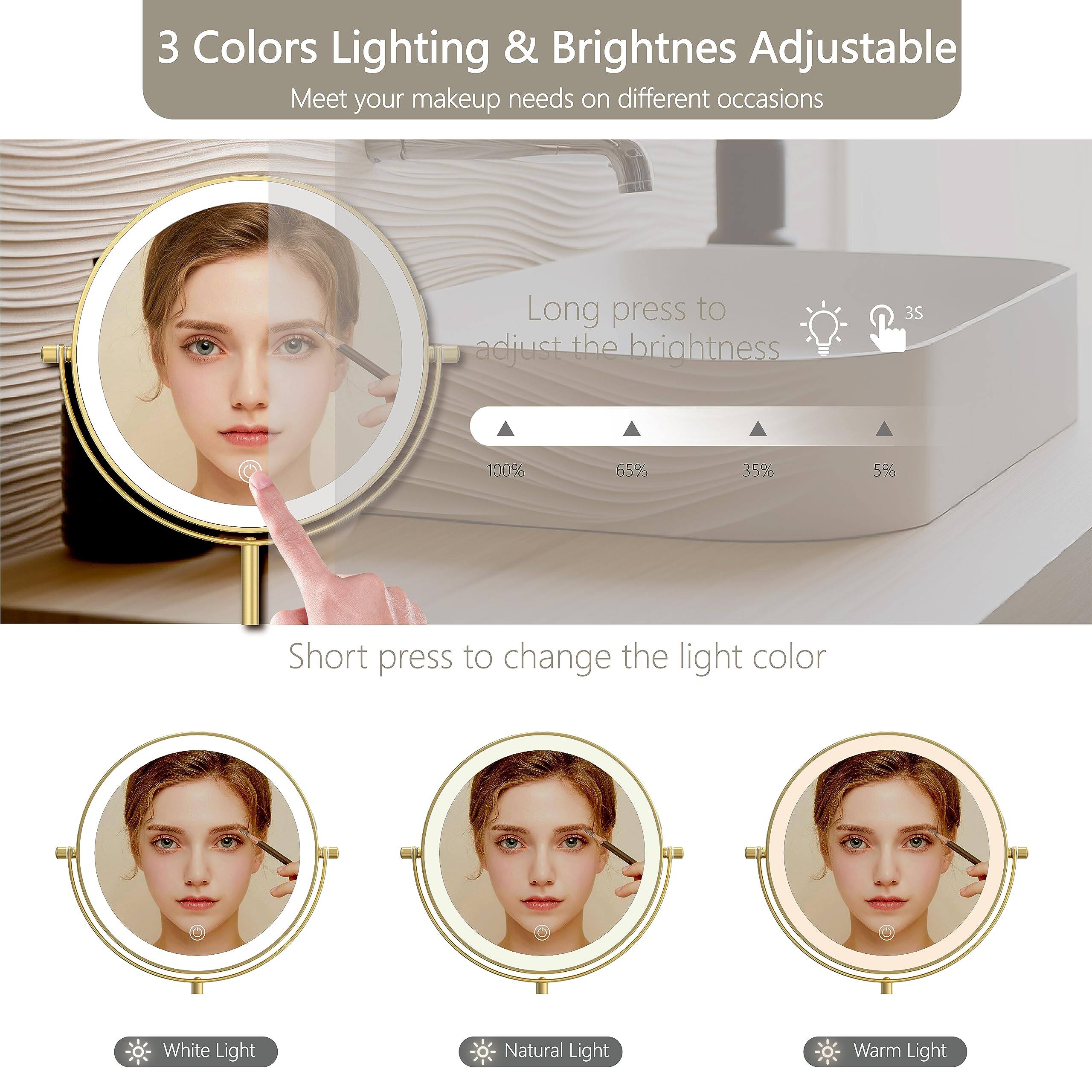 3 Colors Lighting & Brightness Adjustable  
Meet your makeup needs on different occasions  

Long press to adjust the brightness  
100% 65% 35% 5%  

Short press to change the light color  
White Light  
Natural Light  
Warm Light