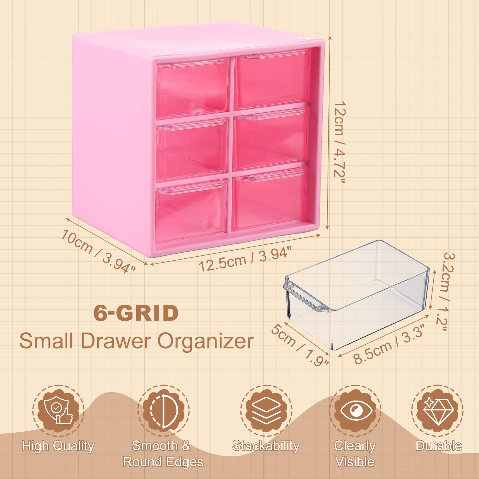 12cm / 4.72"  
10cm / 3.94"  
12.5cm / 4.94"  
3.2cm / 1.2"  
5cm / 1.9"  
8.5cm / 3.3"  

6-GRID  
Small Drawer Organizer  

High Quality  
Smooth & Round Edges  
Stackability  
Clearly Visible  
Durable