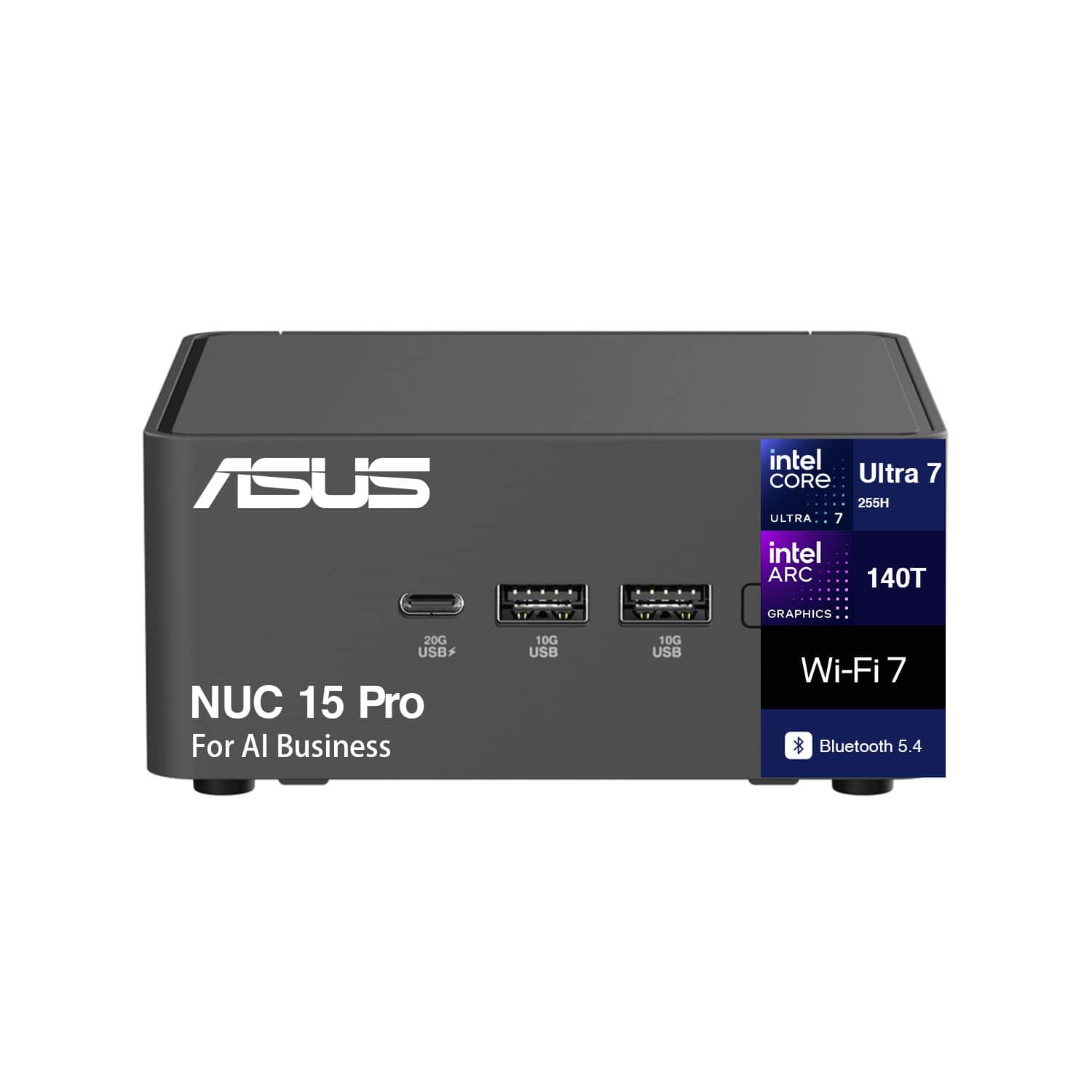 ASUS NUC 15 Pro
For AI Business
Intel Core Ultra 7 255H
Intel ARC 140T Graphics
20G USB
10G USB
10G USB
Wi-Fi 7
Bluetooth 5.4