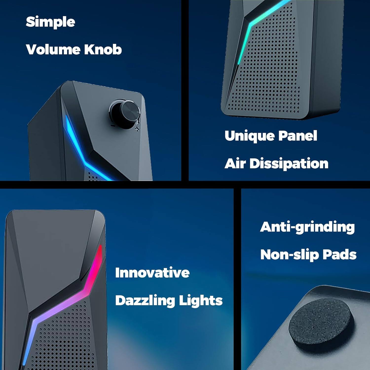 Simple Volume Knob  
Unique Panel Air Dissipation  
Innovative Dazzling Lights  
Anti-grinding Non-slip Pads