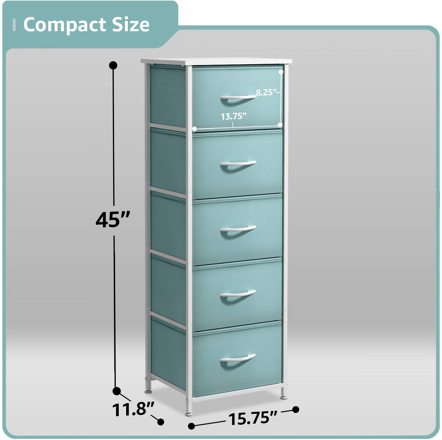 Compact Size

- Height: 45"
- Width: 15.75"
- Depth: 11.8"
- Drawer Height: 8.25"
- Drawer Width: 13.75"