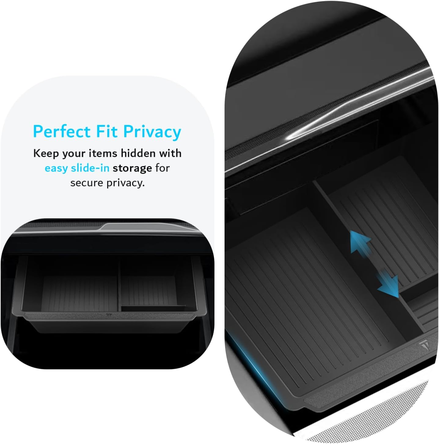 Perfect Fit Privacy  
Keep your items hidden with easy slide-in storage for secure privacy.