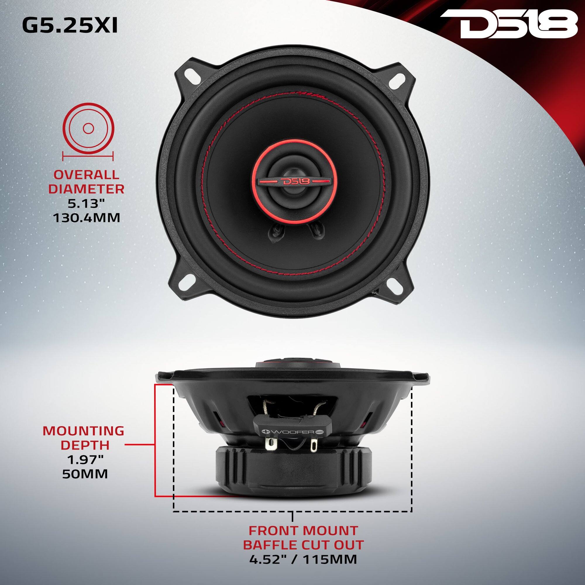 G5.25XI  
D518  
OVERALL DIAMETER 5.13" 130.4MM  
MOUNTING DEPTH 1.97" 50MM  
FRONT MOUNT BAFFLE CUT OUT 4.52" 115MM