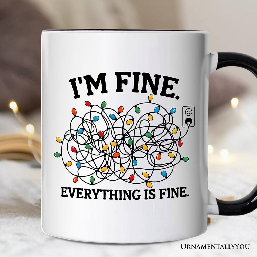 I'M FINE.  
EVERYTHING IS FINE.  
ORNAMENTALLY YOU