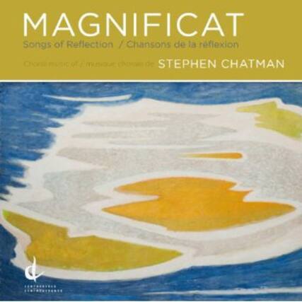 MAGNIFICAT
Songs of Reflection / Chansons de la réflexion
Choral music of STEPHEN CHATMAN