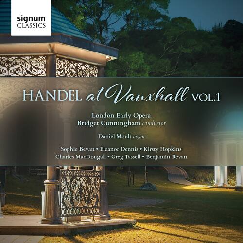 signum CLASSICS

HANDEL at Vauxhall VOL.1

London Early Opera  
Bridget Cunningham conductor  
Daniel Moult organ  
Sophie Bevan • Eleanor Dennis • Kirsty Hopkins  
Charles MacDougall • Greg Tassell • Benjamin Bevan