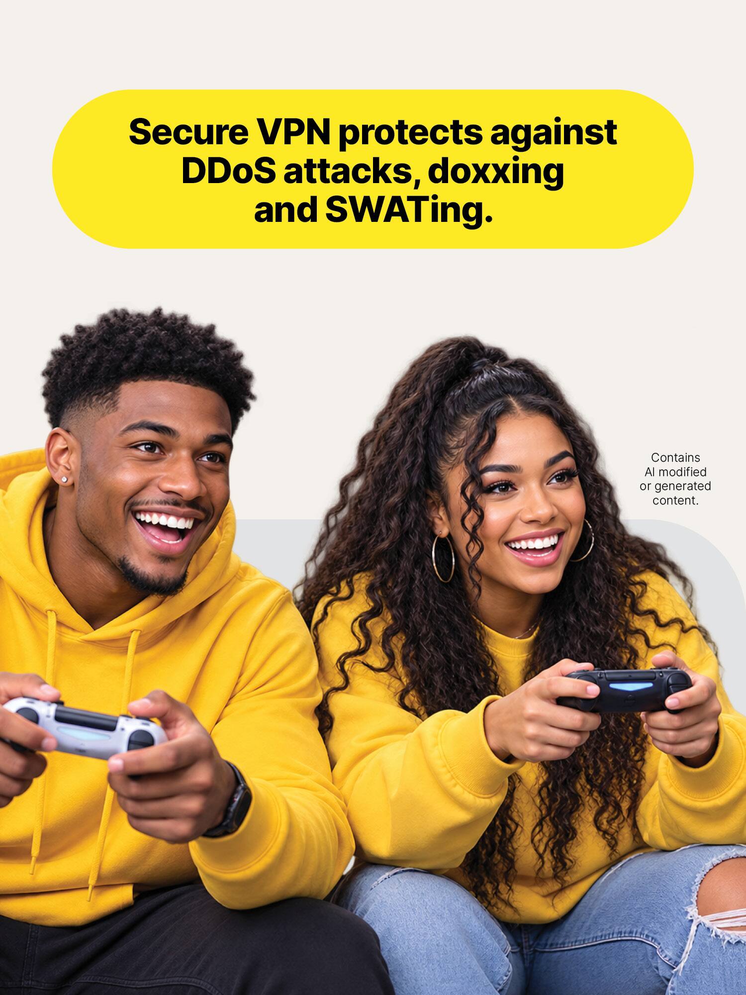 Secure VPN protects against DDoS attacks, doxxing and SWATing.  
Contains AI modified or generated content.