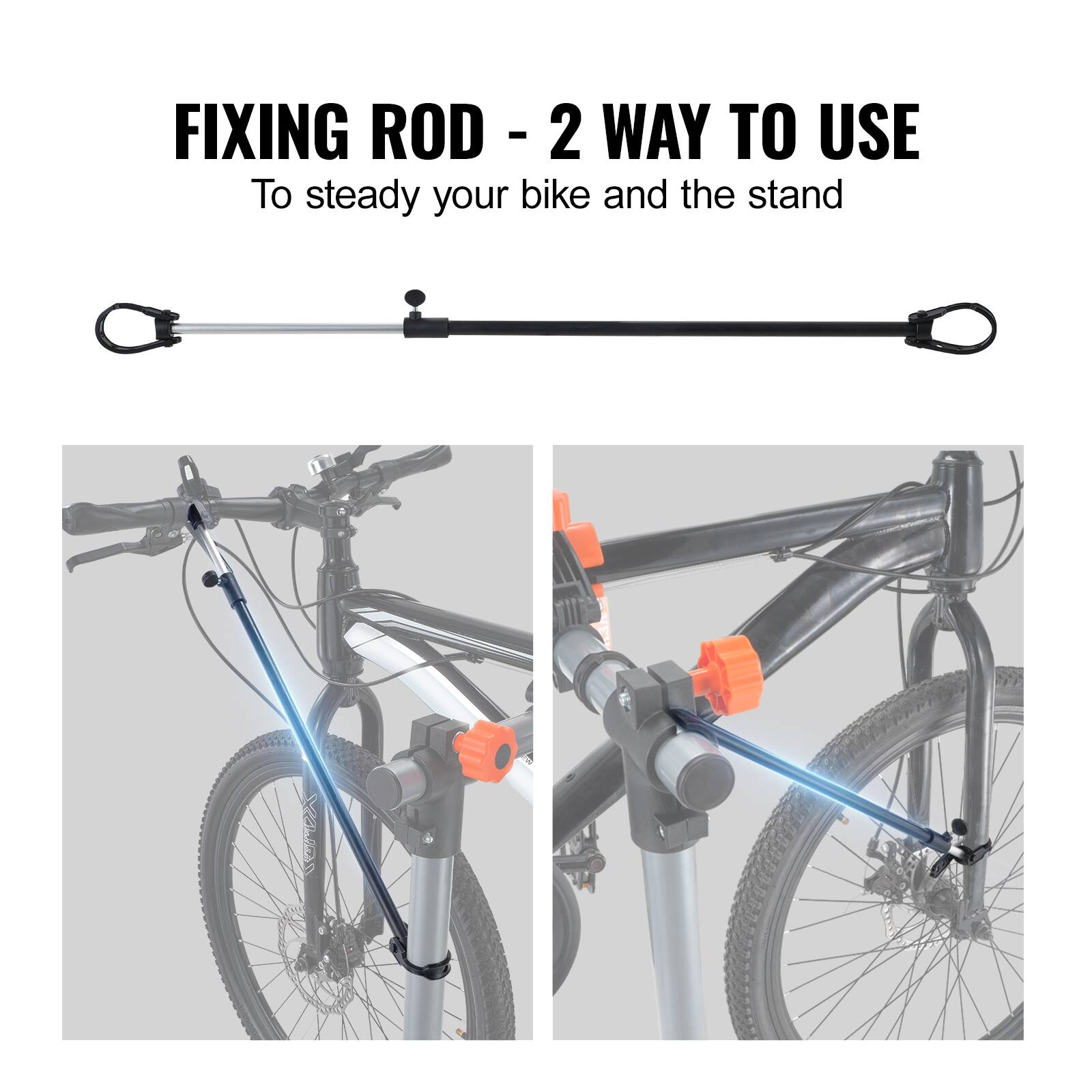 FIXING ROD - 2 WAY TO USE  
To steady your bike and the stand
