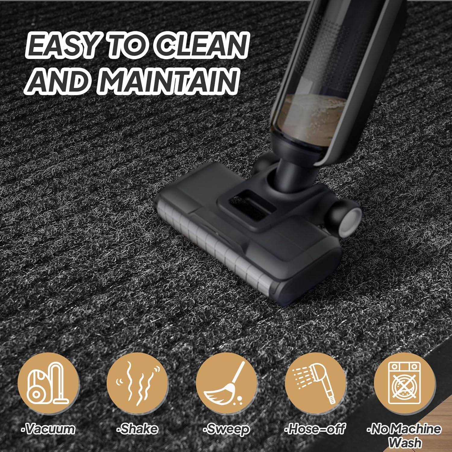 EASY TO CLEAN AND MAINTAIN

- Vacuum
- Shake
- Sweep
- Hose-off
- No Machine Wash