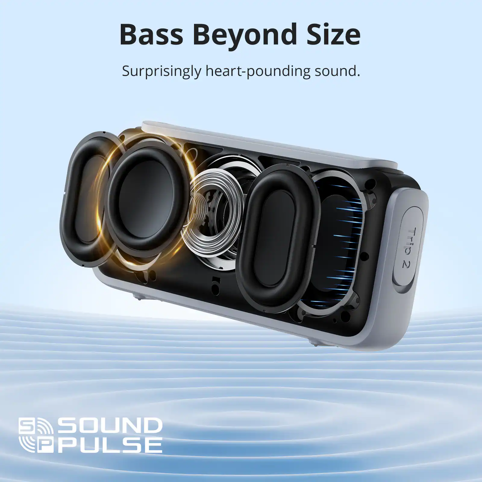 Bass Beyond Size  
Surprisingly heart-pounding sound.  

SOUND PULSE