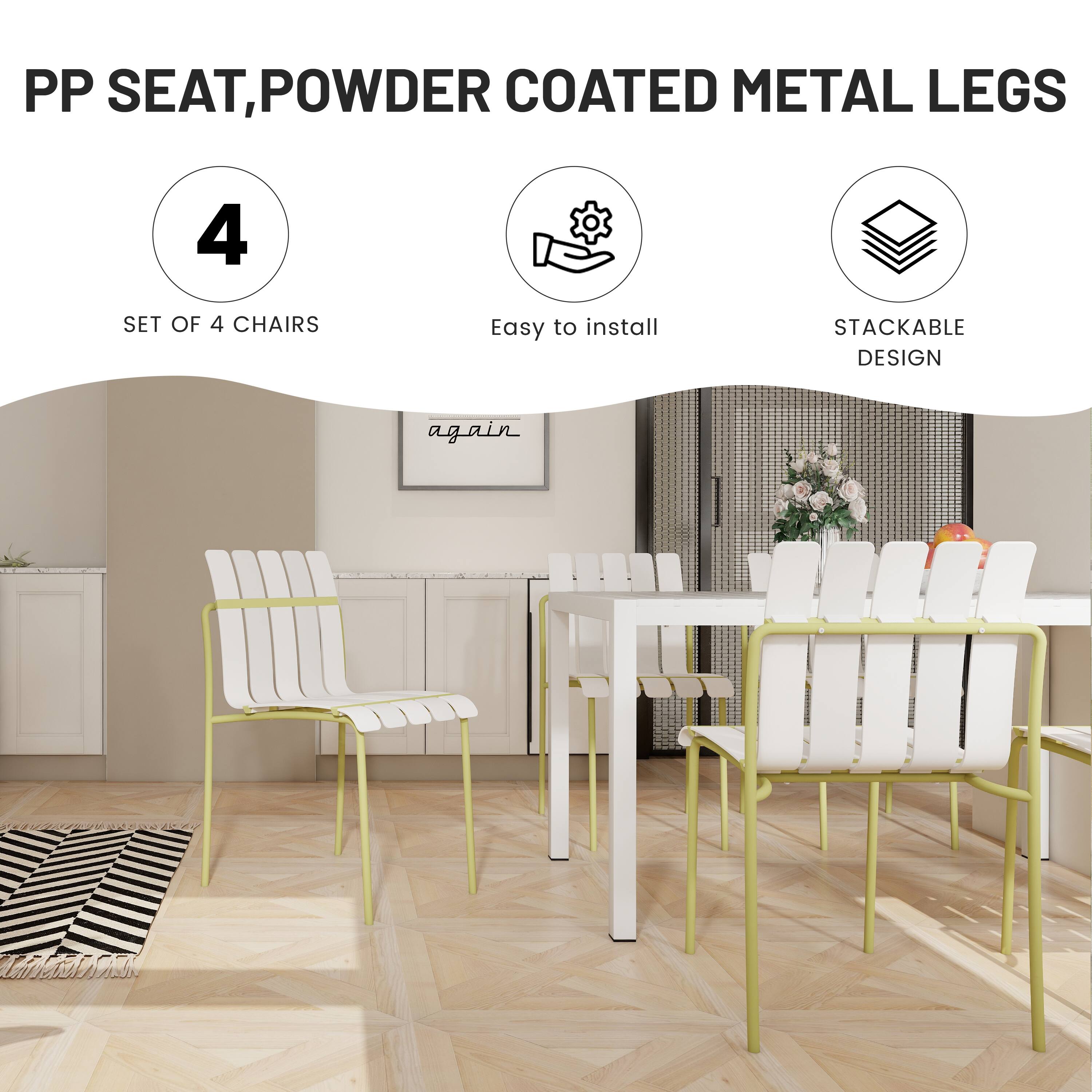 PP SEAT, POWDER COATED METAL LEGS

- SET OF 4 CHAIRS
- Easy to install
- STACKABLE DESIGN