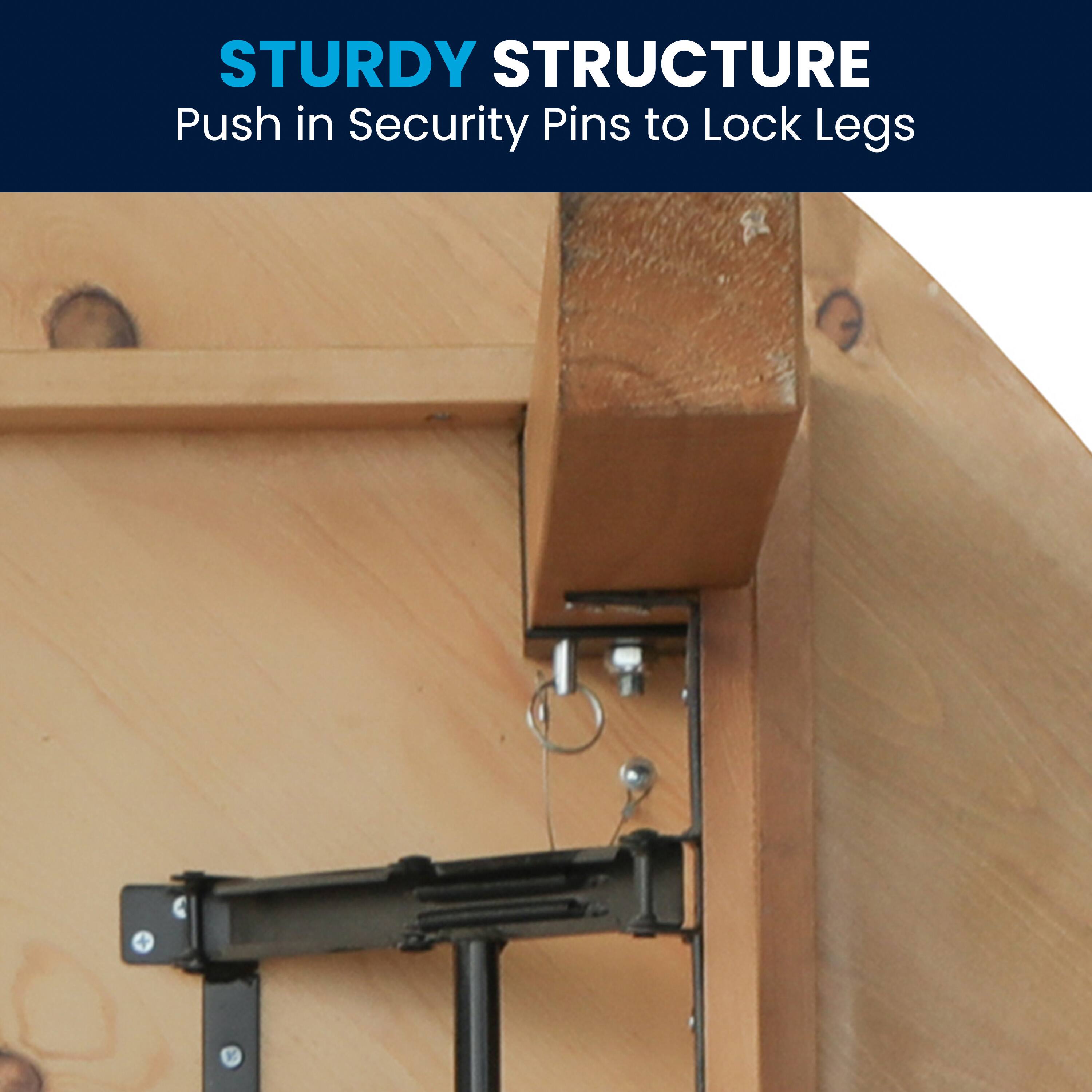 STURDY STRUCTURE  
Push in Security Pins to Lock Legs