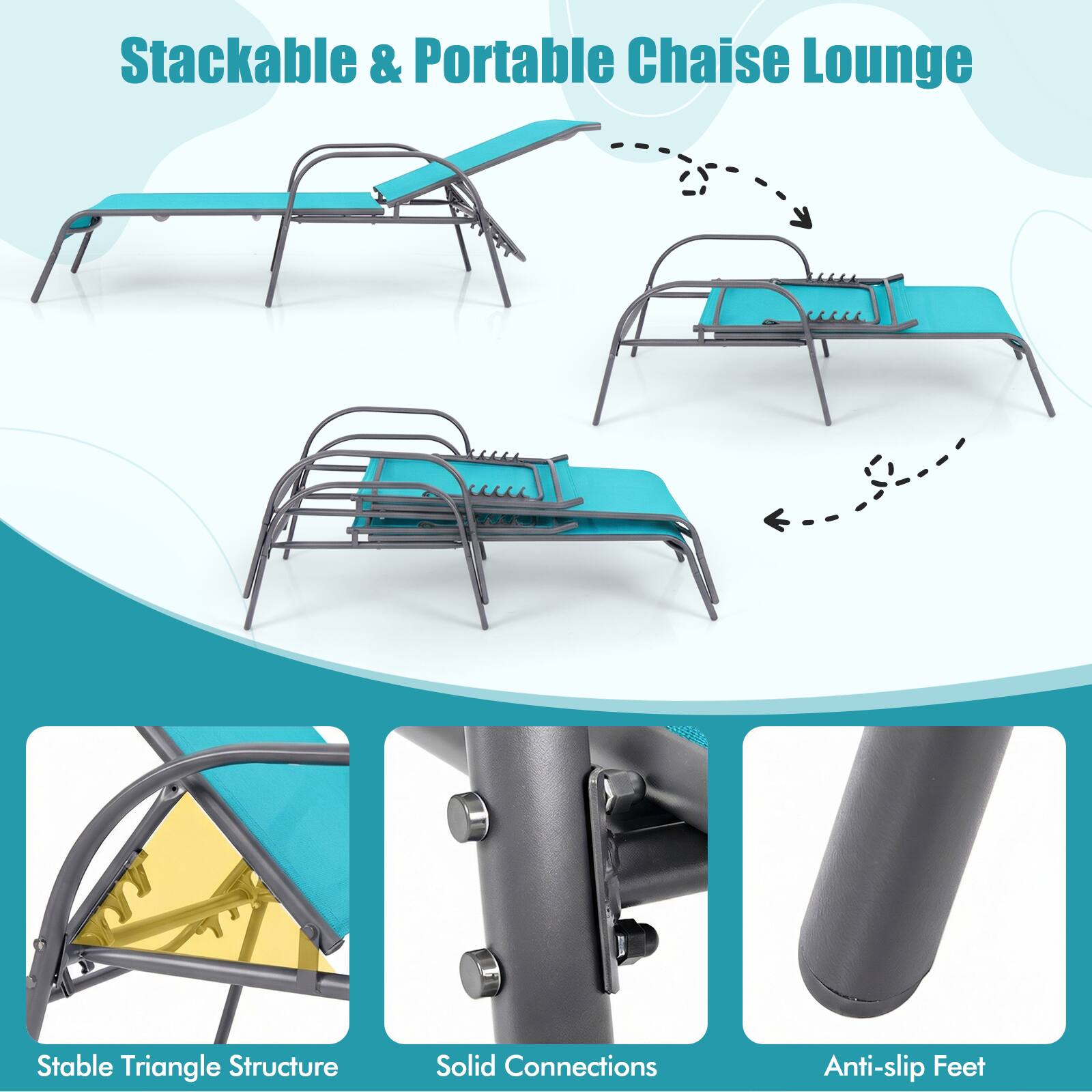 Stackable & Portable Chaise Lounge

- Stable Triangle Structure
- Solid Connections
- Anti-slip Feet