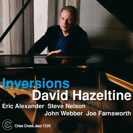 Inversions
David Hazeltine
Eric Alexander Steve Nelson
John Webber Joe Farnsworth
Criss Cross Jazz 1326