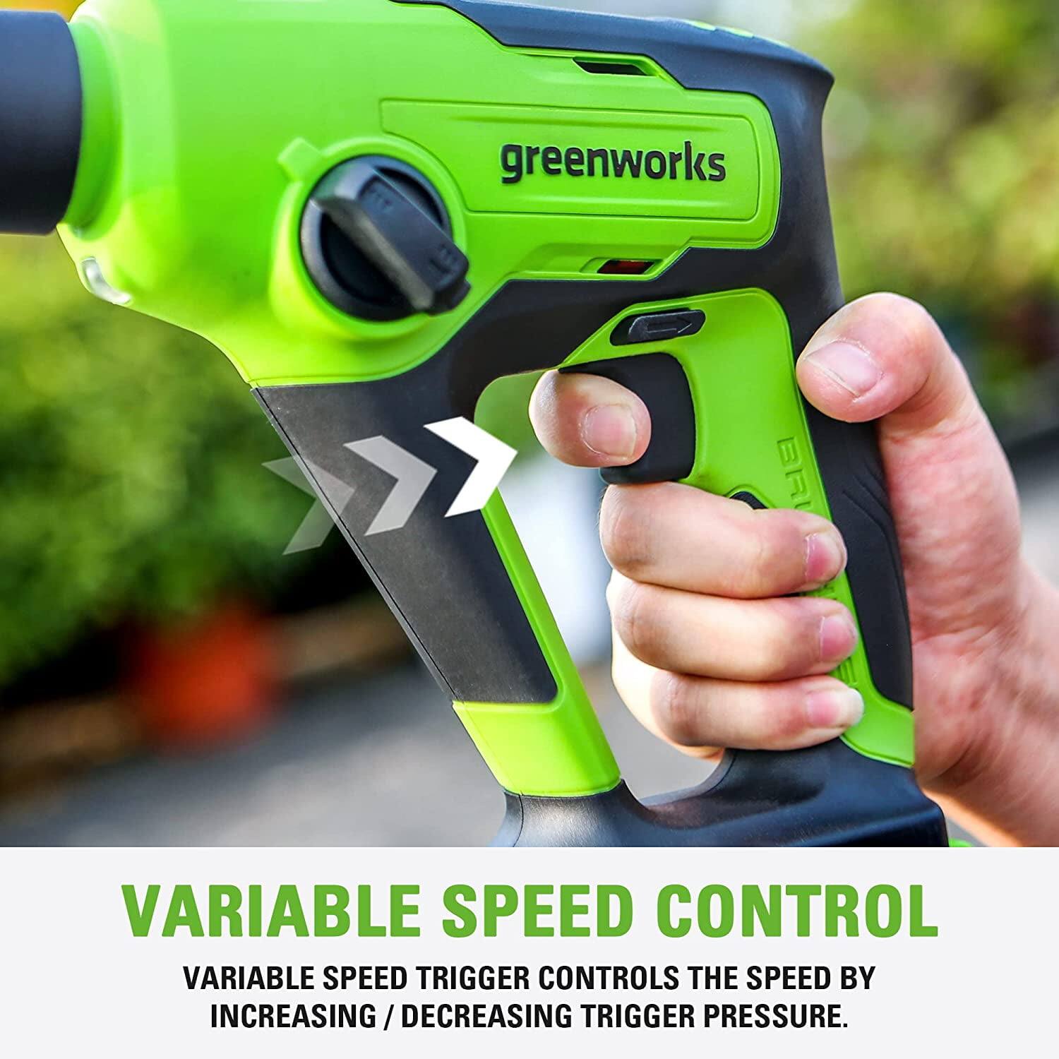 greenworks

VARIABLE SPEED CONTROL

VARIABLE SPEED TRIGGER CONTROLS THE SPEED BY INCREASING/DECREASING TRIGGER PRESSURE.