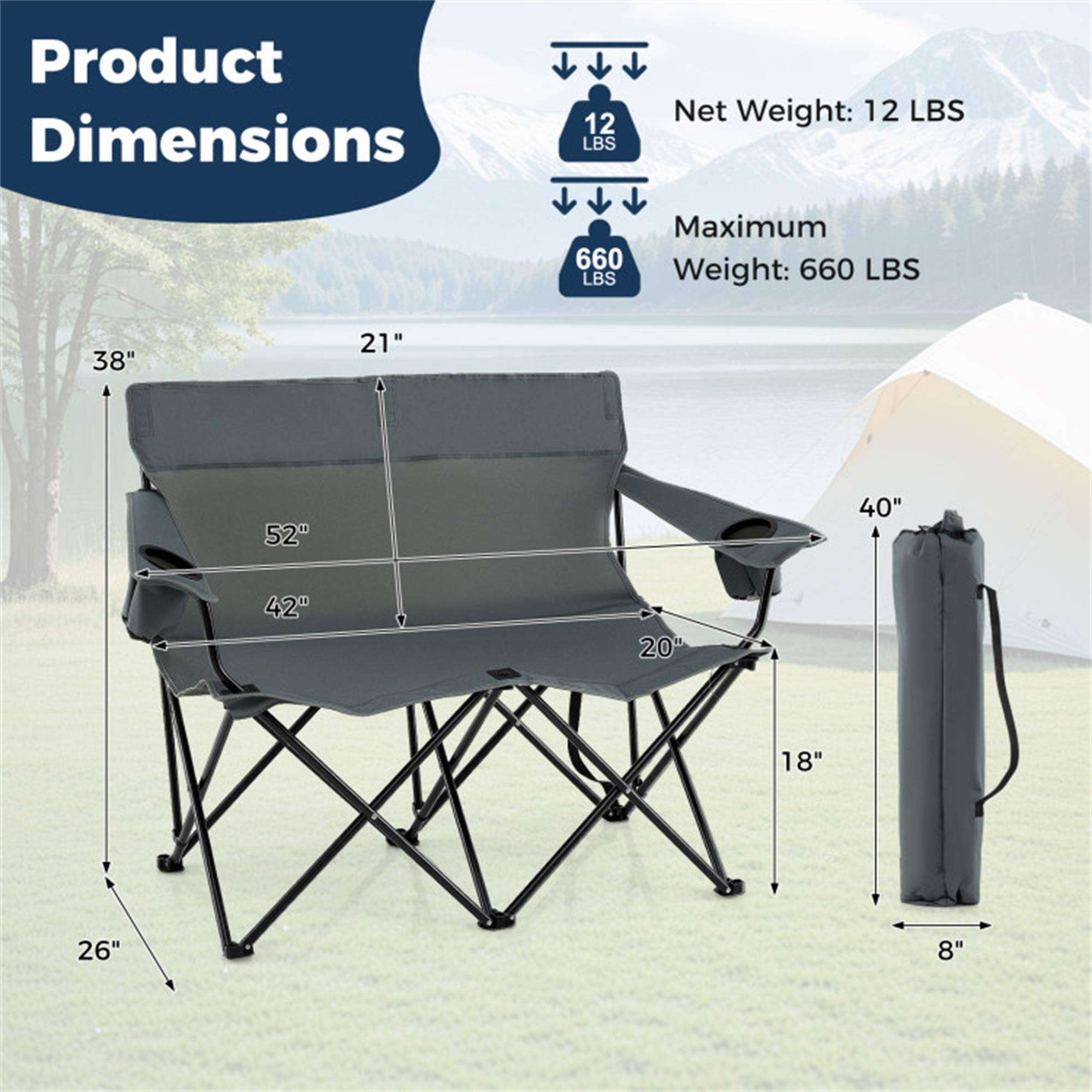 Product Dimensions  
Net Weight: 12 LBS  
Maximum Weight: 660 LBS  

Dimensions:  
- Height: 38"  
- Width: 52"  
- Depth: 21"  
- Seat Height: 18"  
- Seat Width: 20"  
- Folded Height: 26"  
- Folded Width: 40"  
- Folded Depth: 8"