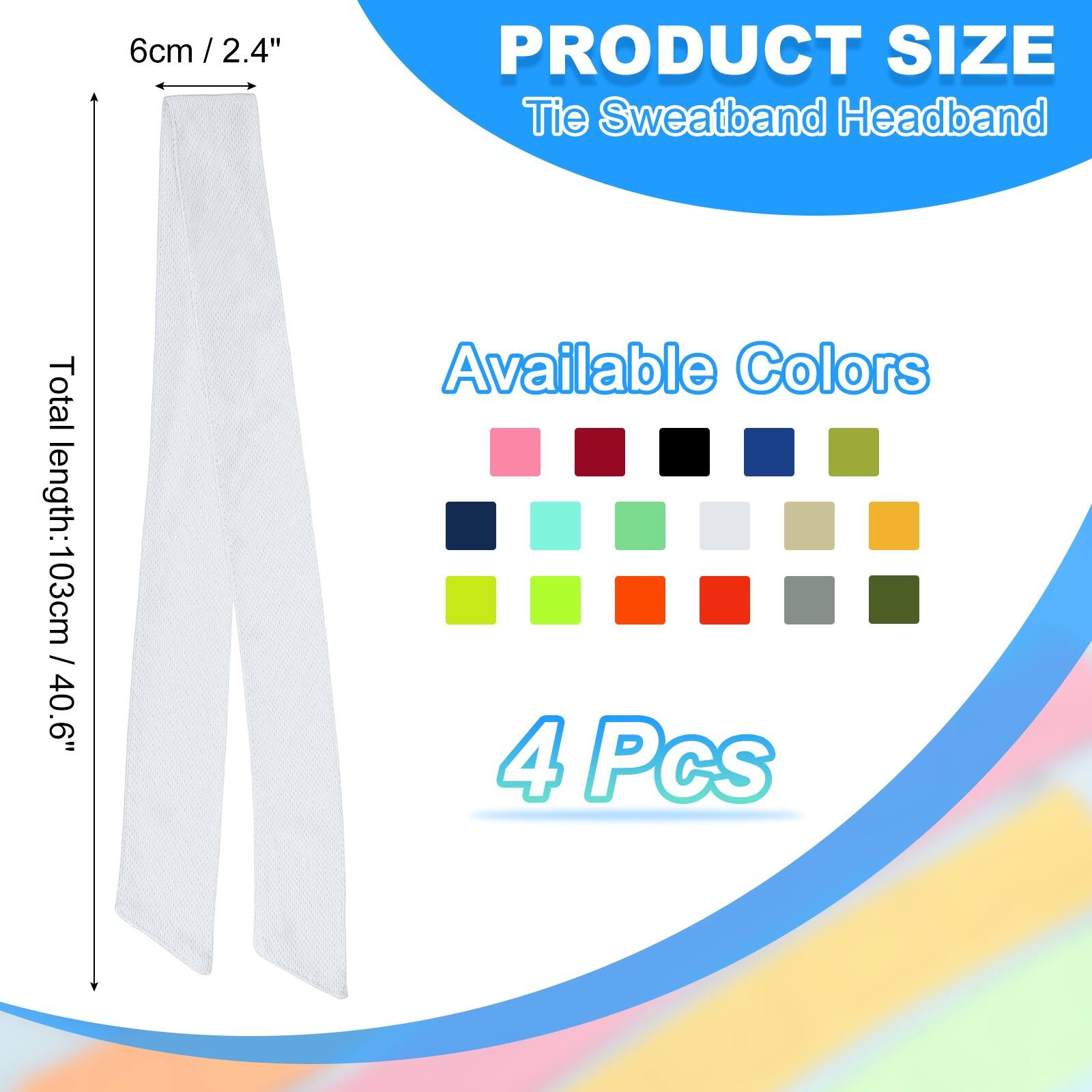 PRODUCT SIZE  
Tie Sweatband Headband  
Total length: 103cm / 40.6"  
Available Colors  
4 Pcs