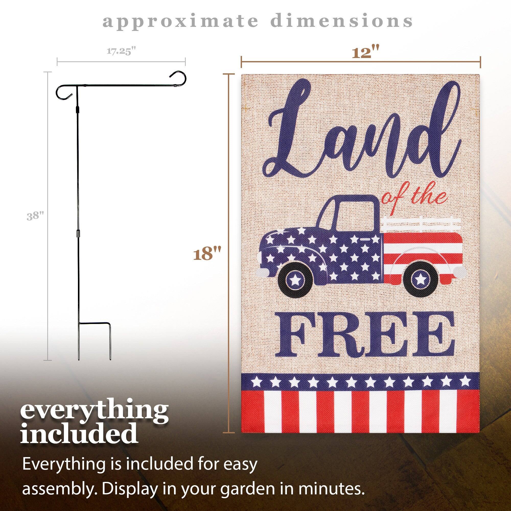 38" approximate dimensions 17.25" 12" 18" Land of the FREE everything included Everything is included for easy assembly. Display in your garden in minutes.