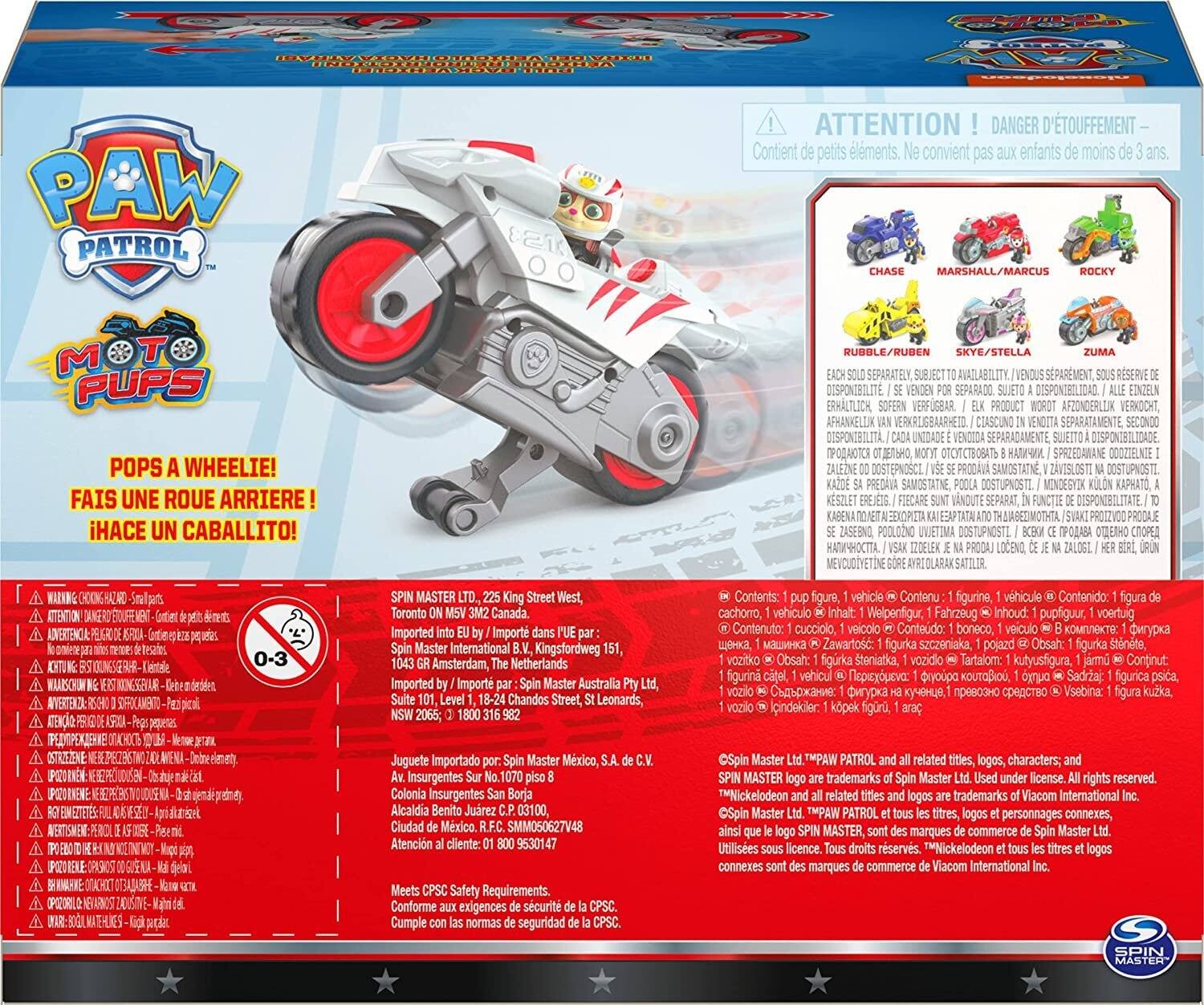 Ne
moins
POPS A WHEELIE! FAIS UNE ROUE ARRIERE! ¡HACE UN CABALLITO!
SPARMENT, SOUS VENDEN POR A ALLE EINZELN ERHALTLICH, PRODUCT WORDT VERKOCHT, VAN IN VENDITA SEPARATAMENTE, SECONDO DISPONIBILITÀ. . ZAVISLOSTI NA KAZDE MINDESYIK SUNT POOLOZNO UVJETIMA  CE VSAK IZDELEK PRODAJ JE HER
SPIN MASTER LTD., 225 King Street Toronto ON M5V 3M2 Canada. Imported into l'UE Master International Kingsfordweg 1043 GR Amsterdam, The Imported Import Master Australia Pty Chandos Street, St Leonards, 316
Contents: pup vhicule Contenido: vehculo Inhalt: Fahrzeug Inhoud: pupfiguur, Contenuto: cucciolo, veicolo Contedo: boneco, veiculo  Obsah: i KOUTOBIO, vozilo Icindekiler:
Juguete Importado por: Spin Master Mxico, Av.