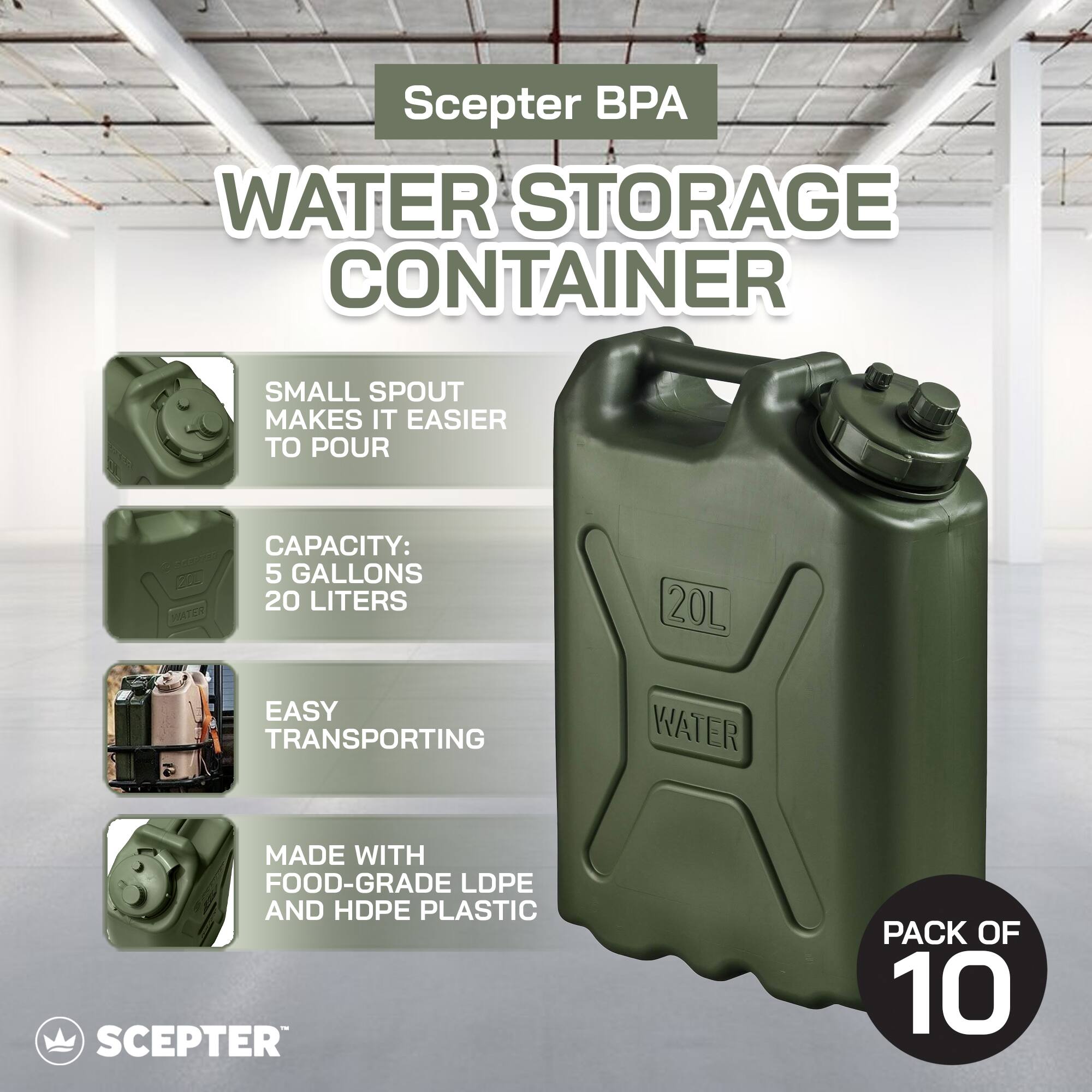 Scepter BPA WATER STORAGE CONTAINER SMALL SPOUT MAKES IT EASIER TO POUR 200 SHATER CAPACITY: 5 GALLONS 20 LITERS 20L EASY TRANSPORTING WATER MADE WITH FOOD-GRADE LDPE AND HDPE PLASTIC SCEPTER PACK OF 10