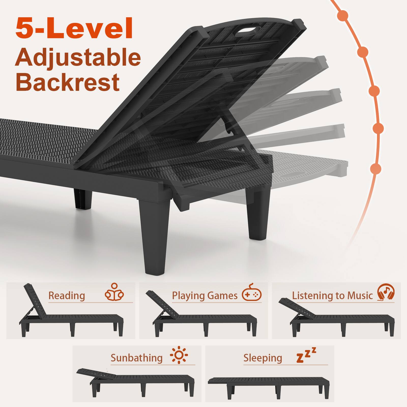 5-Level Adjustable Backrest

- Reading
- Playing Games
- Listening to Music
- Sunbathing
- Sleeping