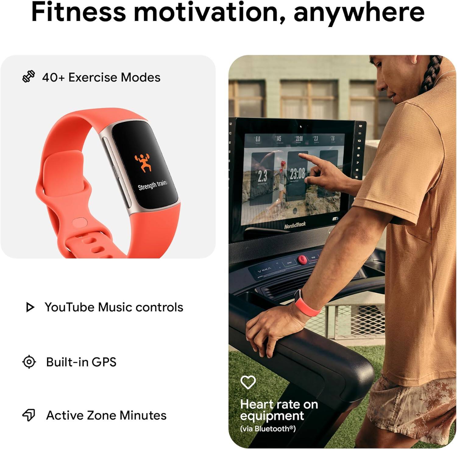 Fitness motivation, anywhere

- 40+ Exercise Modes
- YouTube Music controls
- Built-in GPS
- Active Zone Minutes
- Heart rate on equipment (via Bluetooth)