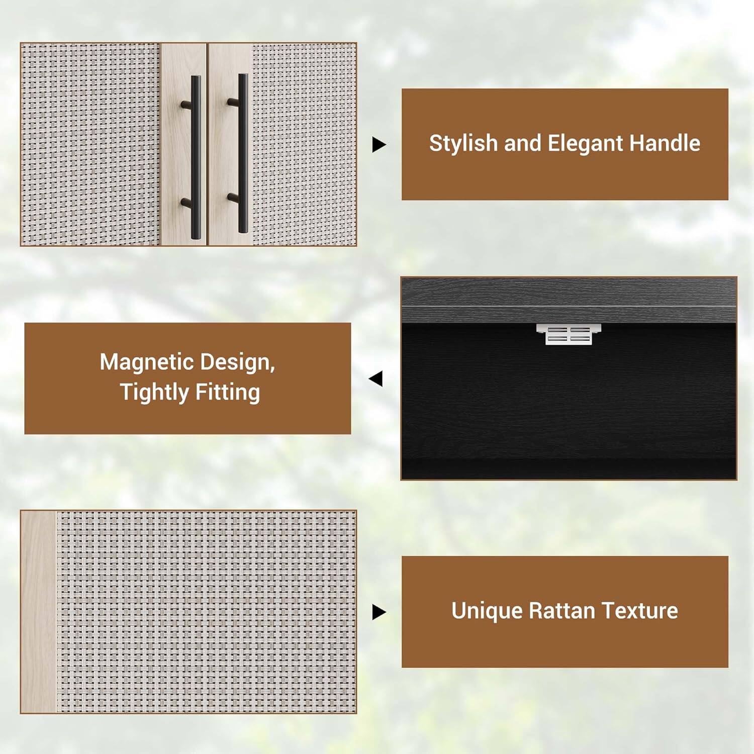 Stylish and Elegant Handle  
Magnetic Design, Tightly Fitting  
Unique Rattan Texture