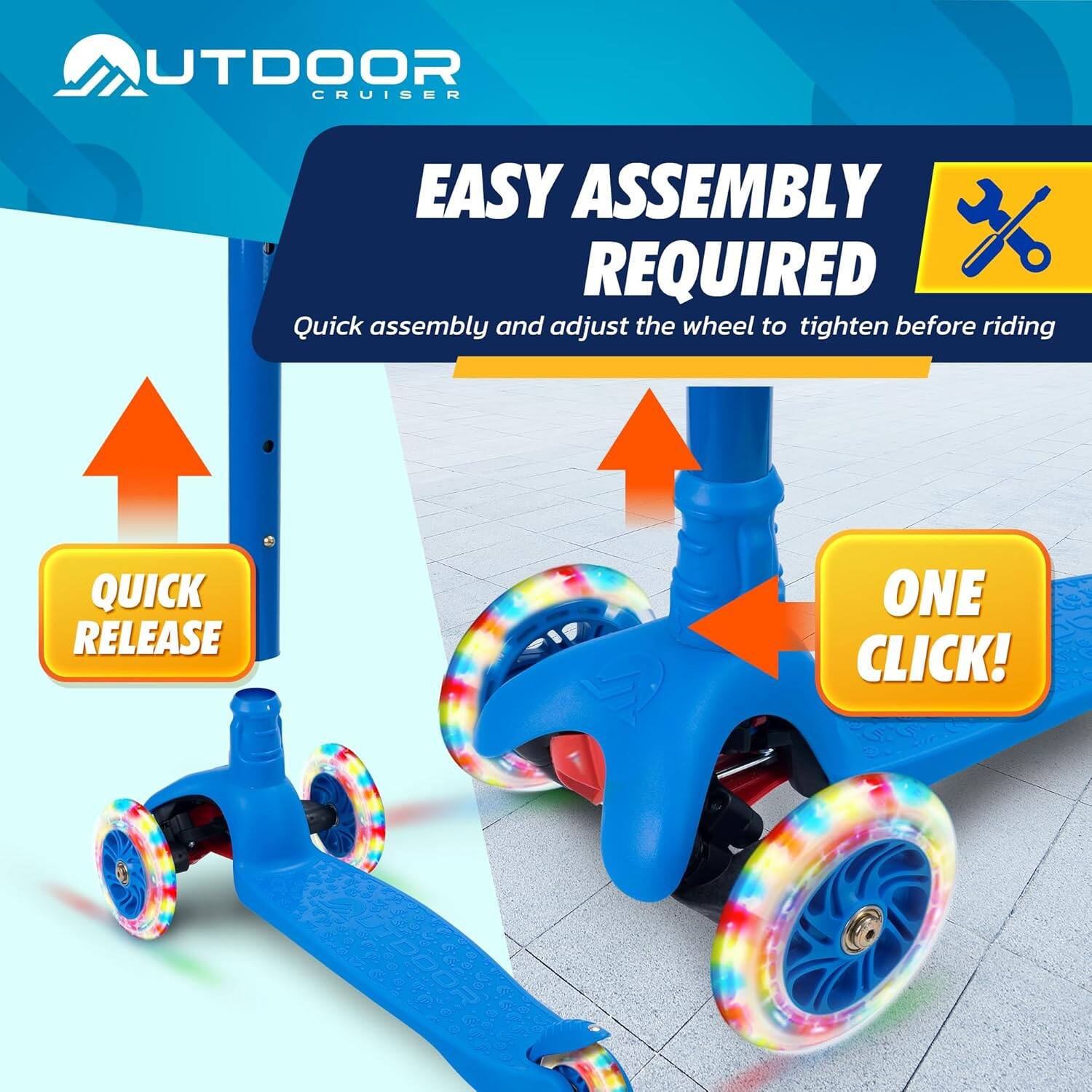 OUTDOOR CRUISER

EASY ASSEMBLY REQUIRED

Quick assembly and adjust the wheel to tighten before riding

QUICK RELEASE

ONE CLICK!