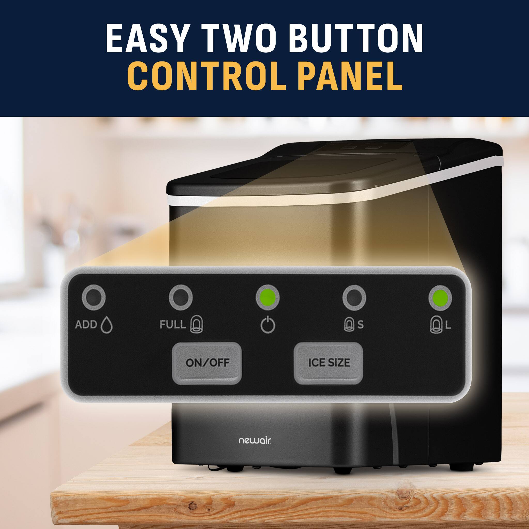 EASY TWO BUTTON CONTROL PANEL

ADD
FULL
ON/OFF
ICE SIZE

S
L

newair