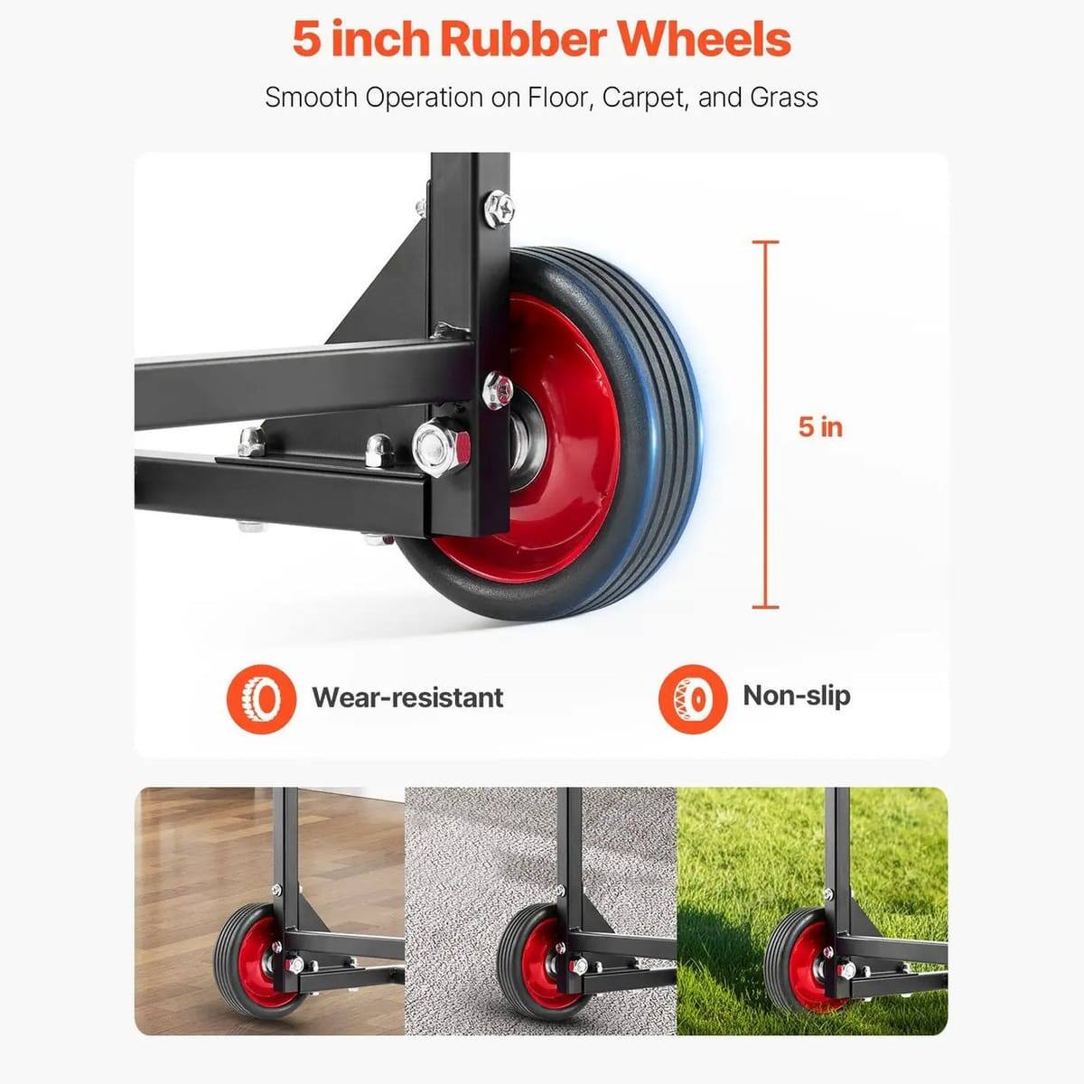 5 inch Rubber Wheels  
Smooth Operation on Floor, Carpet, and Grass  

5 in  
Wear-resistant  
Non-slip