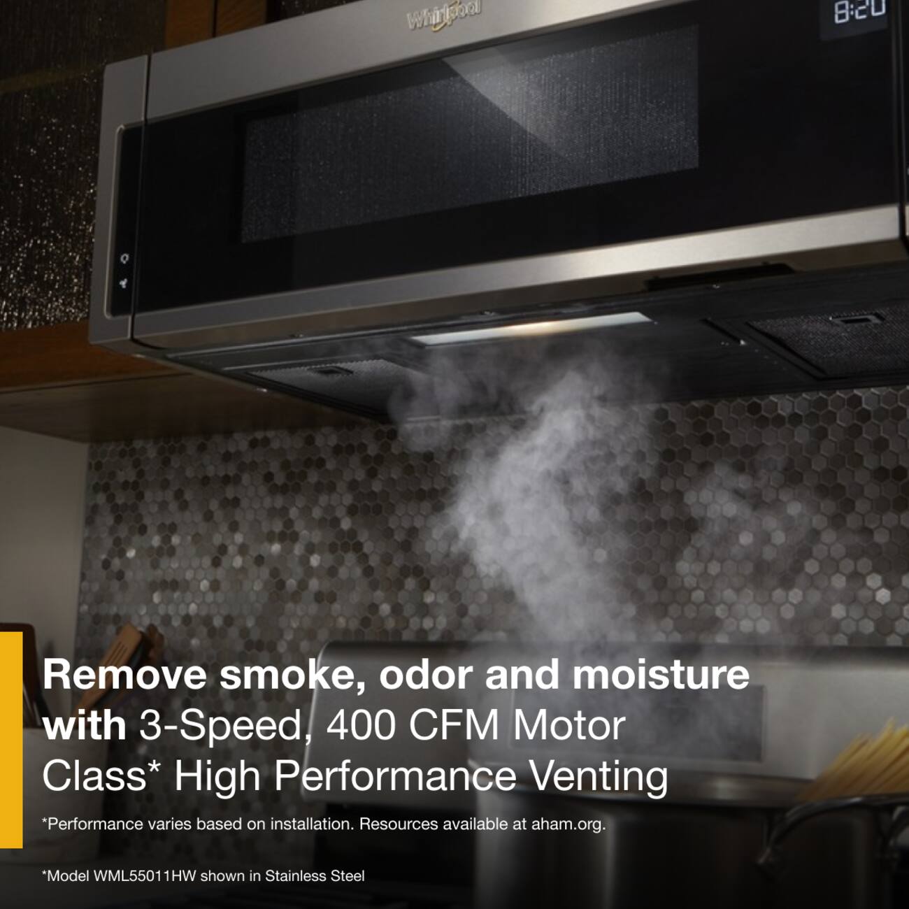 Whindoon  
8:20  
Remove smoke, odor and moisture with 3-Speed, 400 CFM Motor Class* High Performance Venting  
*Performance varies based on installation. Resources available at aham.org.  
*Model WML55011HW shown in Stainless Steel