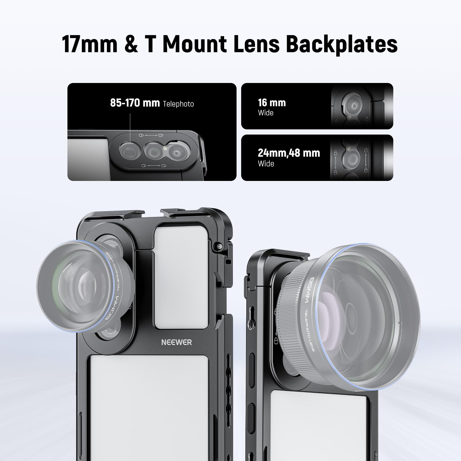 17mm & T Mount Lens Backplates

85-170 mm Telephoto

16 mm Wide

24mm, 48 mm Wide

NEEWER