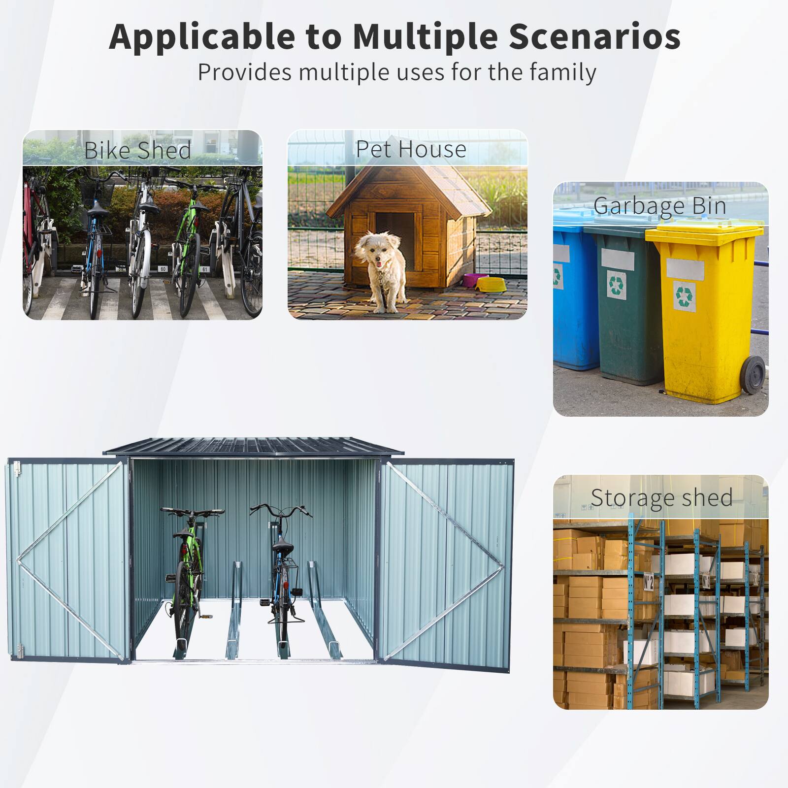 Applicable to Multiple Scenarios  
Provides multiple uses for the family  

- Bike Shed  
- Pet House  
- Garbage Bin  
- Storage shed