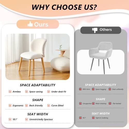 WHY CHOOSE US?

Ours
SPACE ADAPTABILITY
- Armless
- Space-saving
- Under-desk Fit

SHAPE
- Ergonomic
- Back-friendly
- Curve-fitted

SEAT WIDTH
- 18.1"
- Unrestrictedly Spacious

Others
SPACE ADAPTABILITY
- With Arms
- Space-hogging
- Desk-unfriendly

SHAPE
- Unsupported
- Worst-straining
- Flat-backed

SEAT WIDTH
- 16.1"
- Tight & Confined