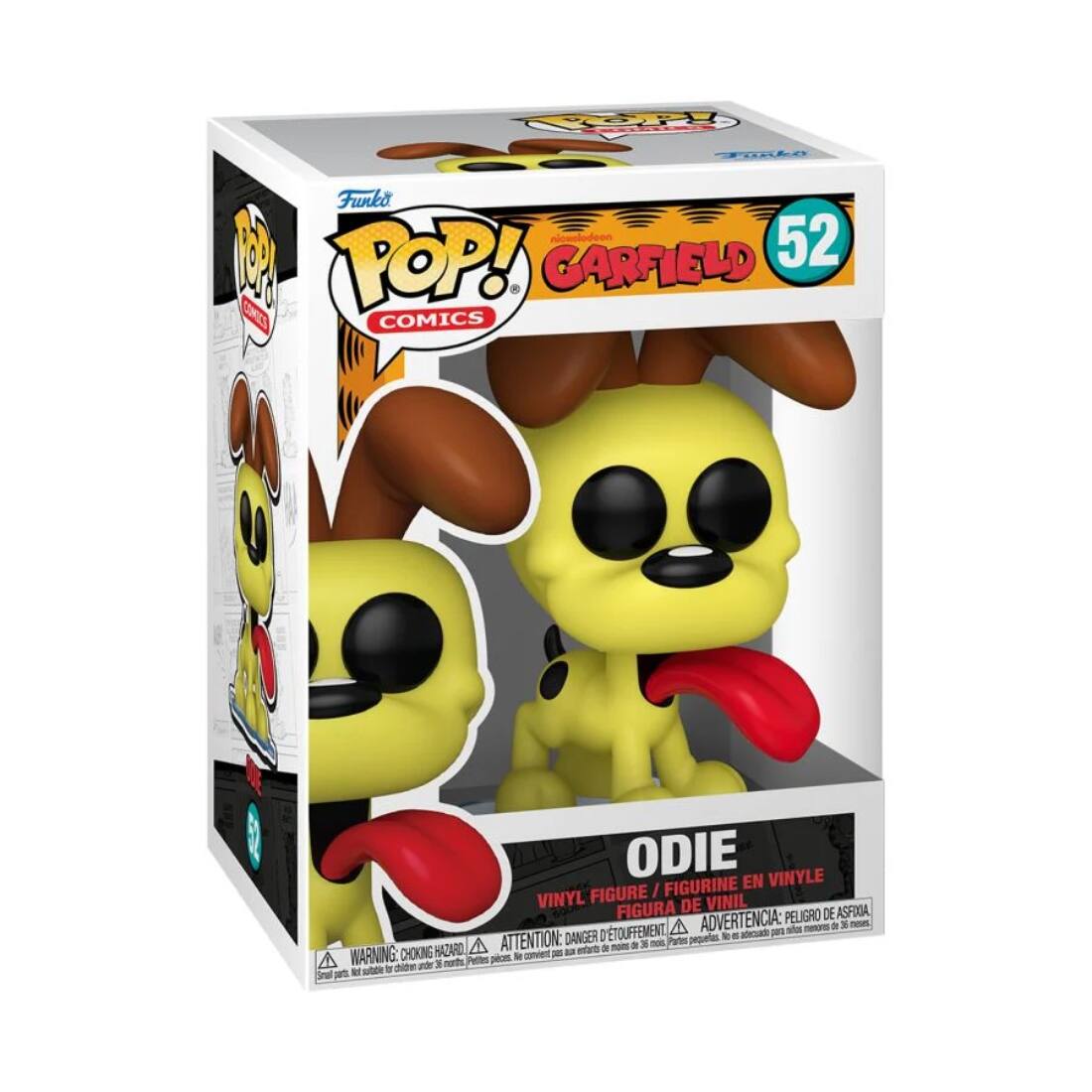 Funko POP! COMICS  
GARFIELD 52  

ODIE  
VINYL FIGURE / FIGURINE EN VINYLE / FIGURA DE VINIL / FIGURA DE VINIL  

WARNING: CHOKING HAZARD - Small parts. Not for children under 3 years.  
ATTENTION: PELIGRO DE ASFIXIA - Piezas pequeñas. No es adecuado para menores de 3 años.  
ADVERTENCIA: DANGER - Petite pièce. Ne convient pas aux enfants de moins de 3 ans.
