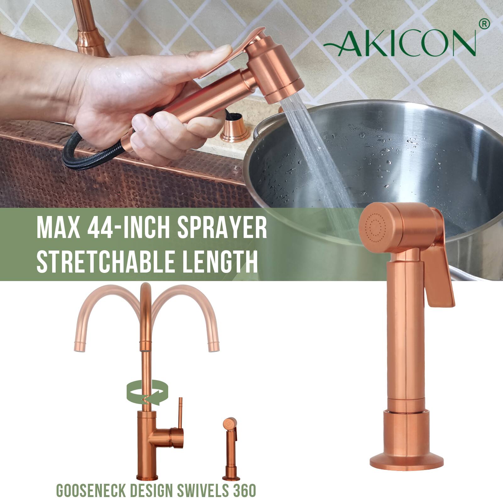 AKICON MAX 44-INCH SPRAYER  
STRETCHABLE LENGTH  
GOOSENECK DESIGN SWIVELS 360