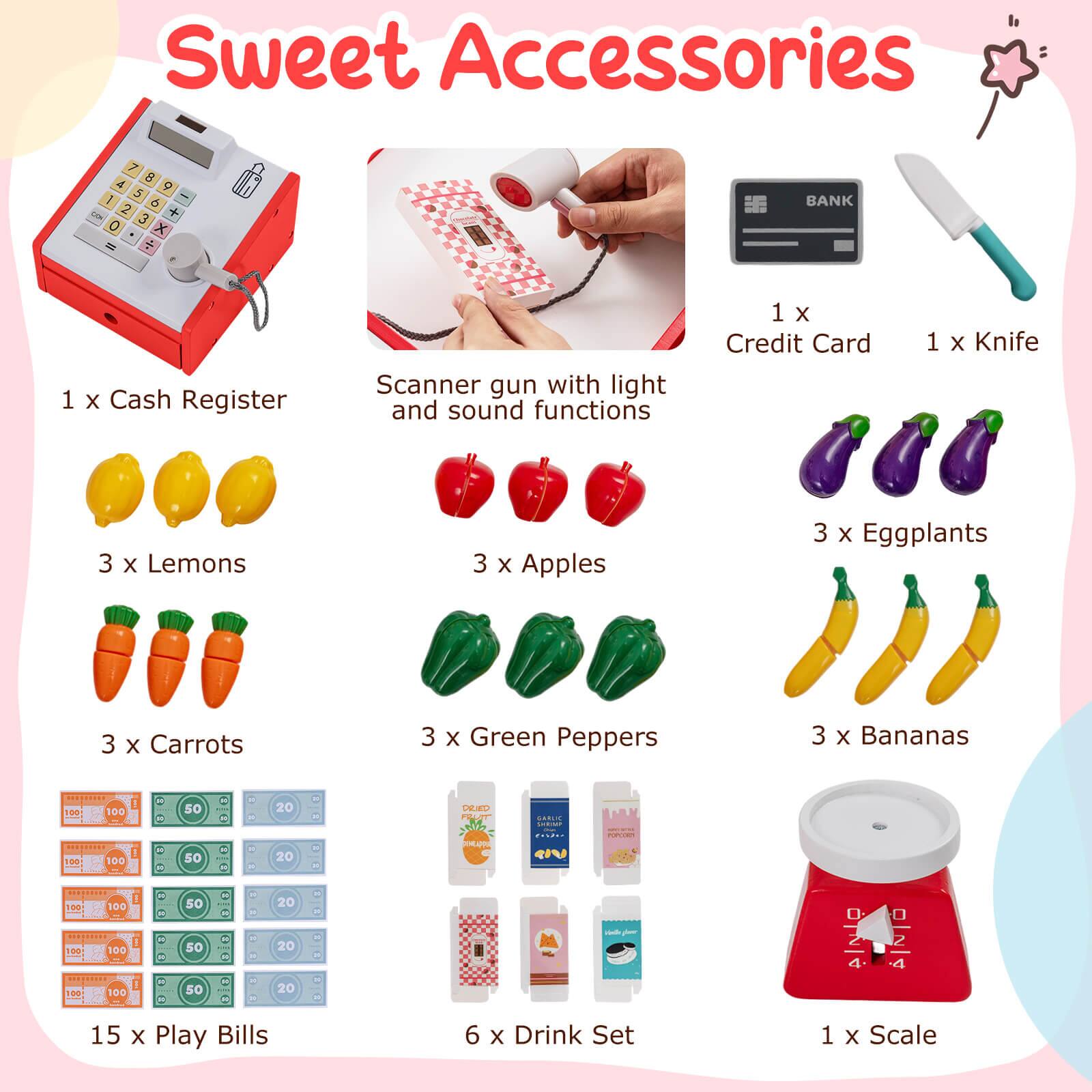 Sweet Accessories

1 x Cash Register
1 x Scanner gun with light and sound functions
1 x Credit Card
1 x Knife
3 x Lemons
3 x Apples
3 x Eggplants
3 x Carrots
3 x Green Peppers
3 x Bananas
15 x Play Bills
6 x Drink Set
1 x Scale