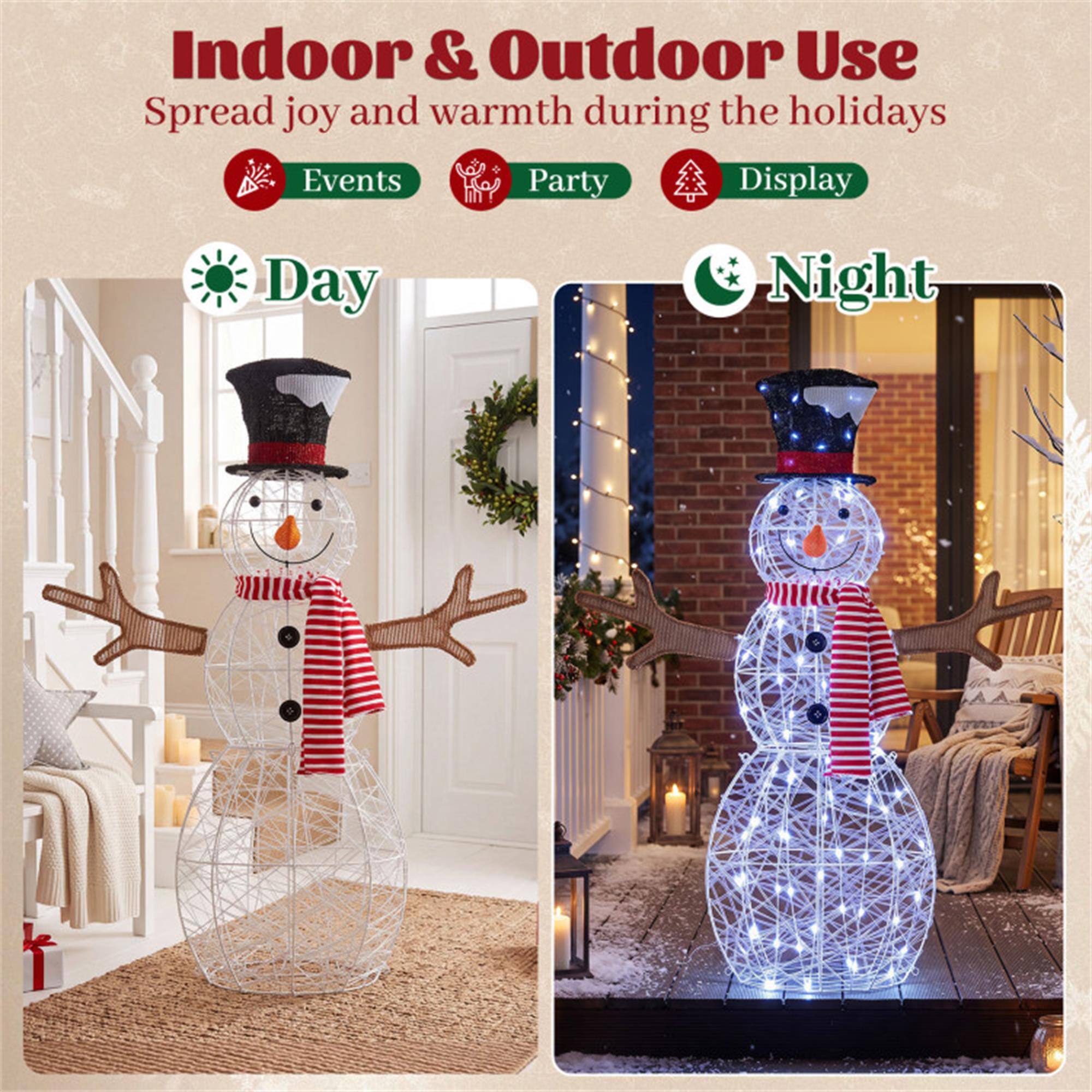 Indoor & Outdoor Use  
Spread joy and warmth during the holidays  
Events Party Display  
Day  
Night