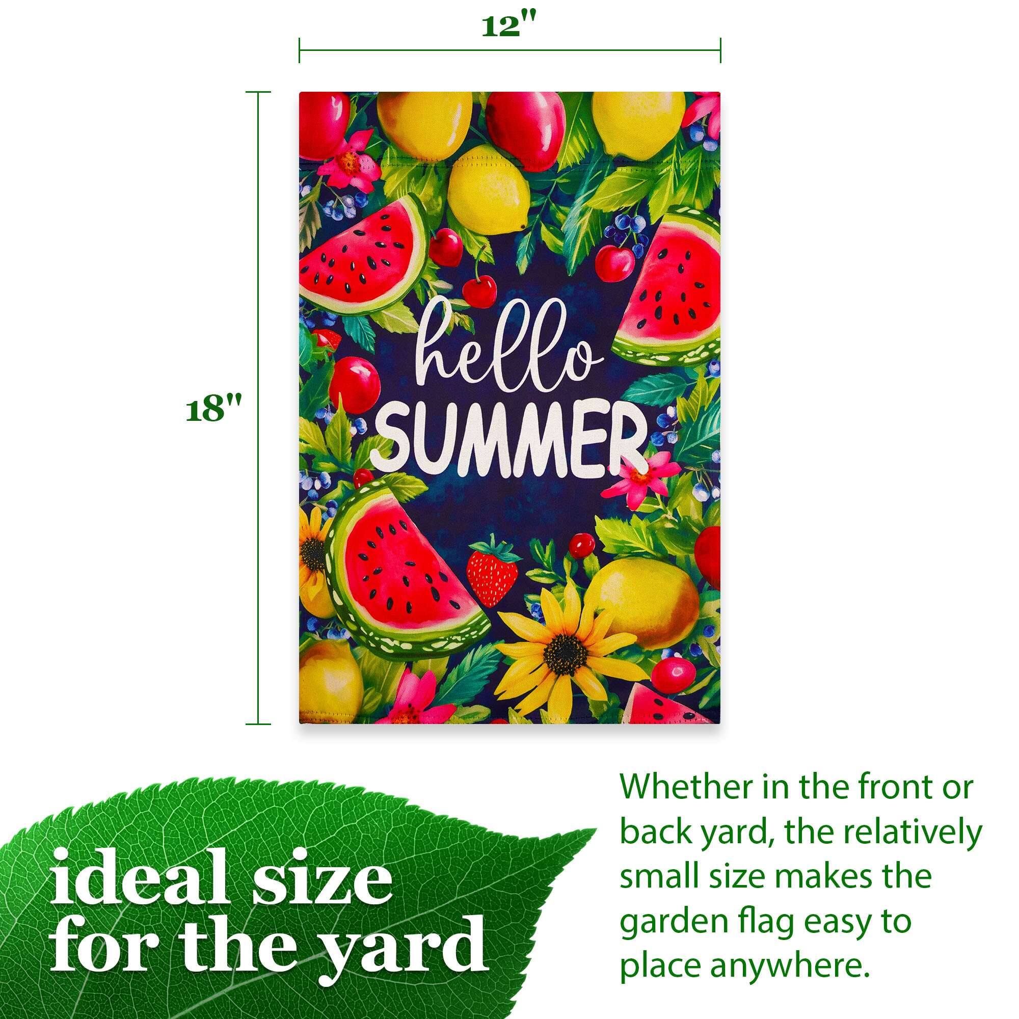 12"  
18"  
hello SUMMER  
ideal size for the yard  
Whether in the front or back yard, the relatively small size makes the garden flag easy to place anywhere.
