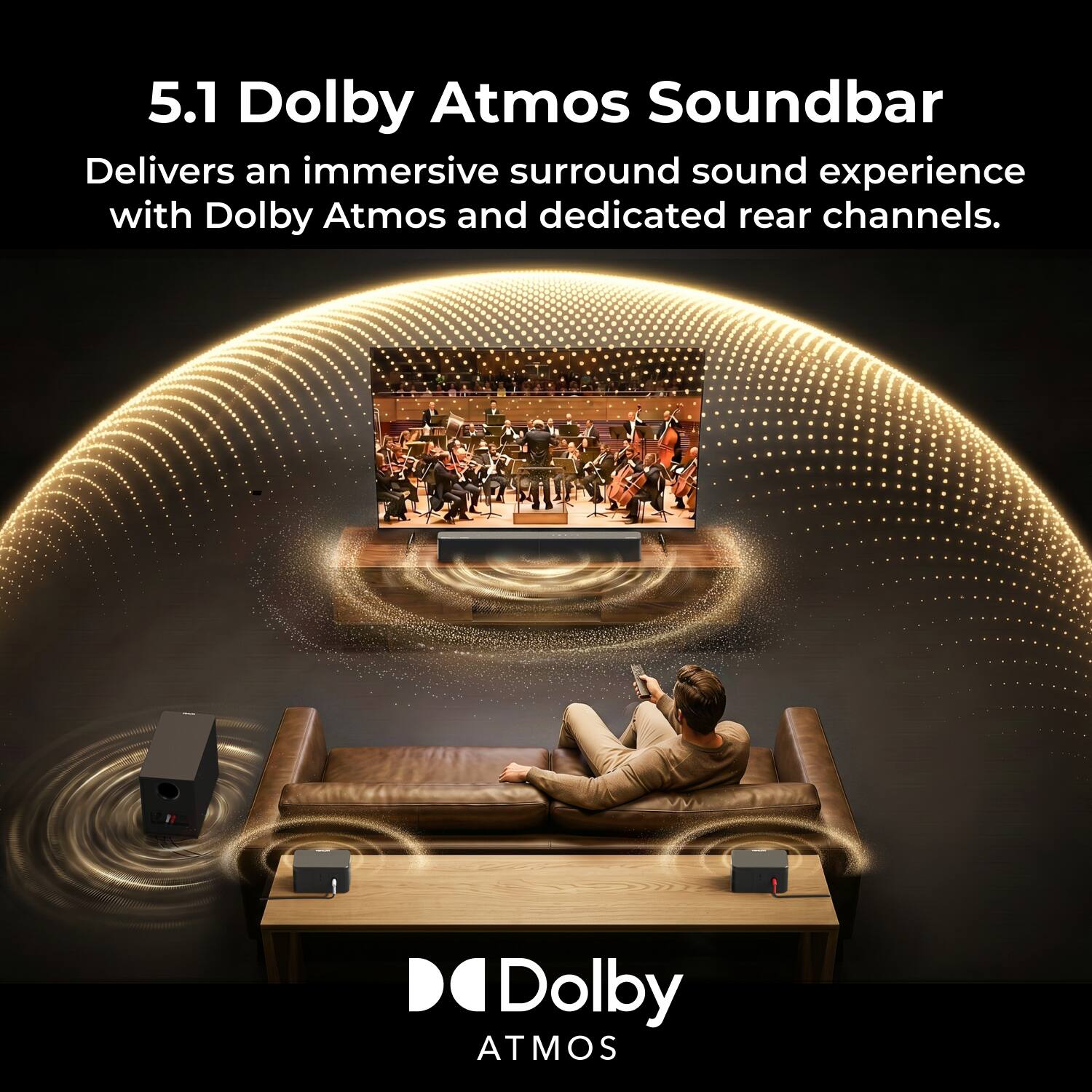 5.1 Dolby Atmos Soundbar  
Delivers an immersive surround sound experience with Dolby Atmos and dedicated rear channels.