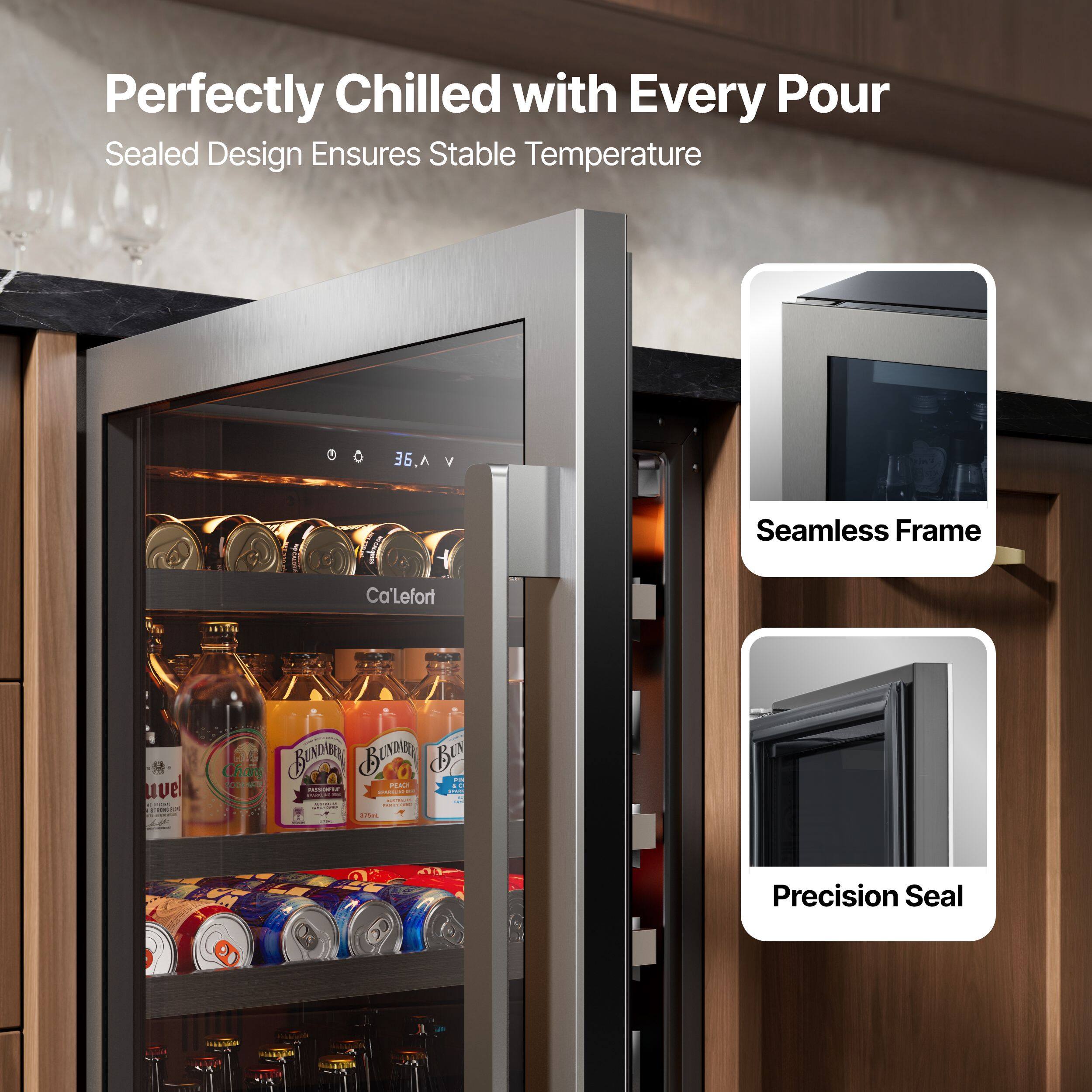 Perfectly Chilled with Every Pour  
Sealed Design Ensures Stable Temperature  

Seamless Frame  
Precision Seal