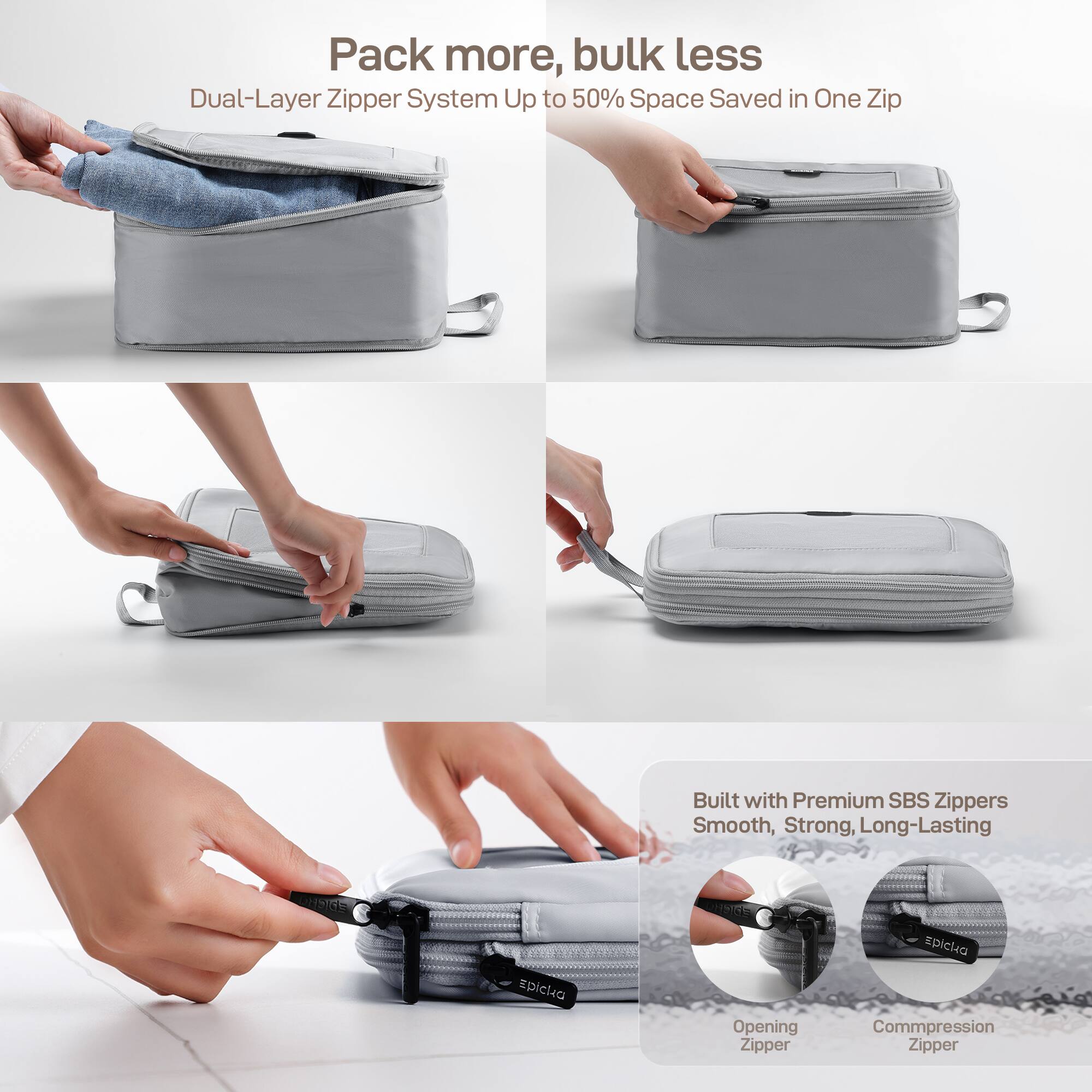 Pack more, bulk less
Dual-Layer Zipper System Up to 50% Space Saved in One Zip
Built with Premium SBS Zippers Smooth, Strong, Long-Lasting
Opening Zipper
Compression Zipper