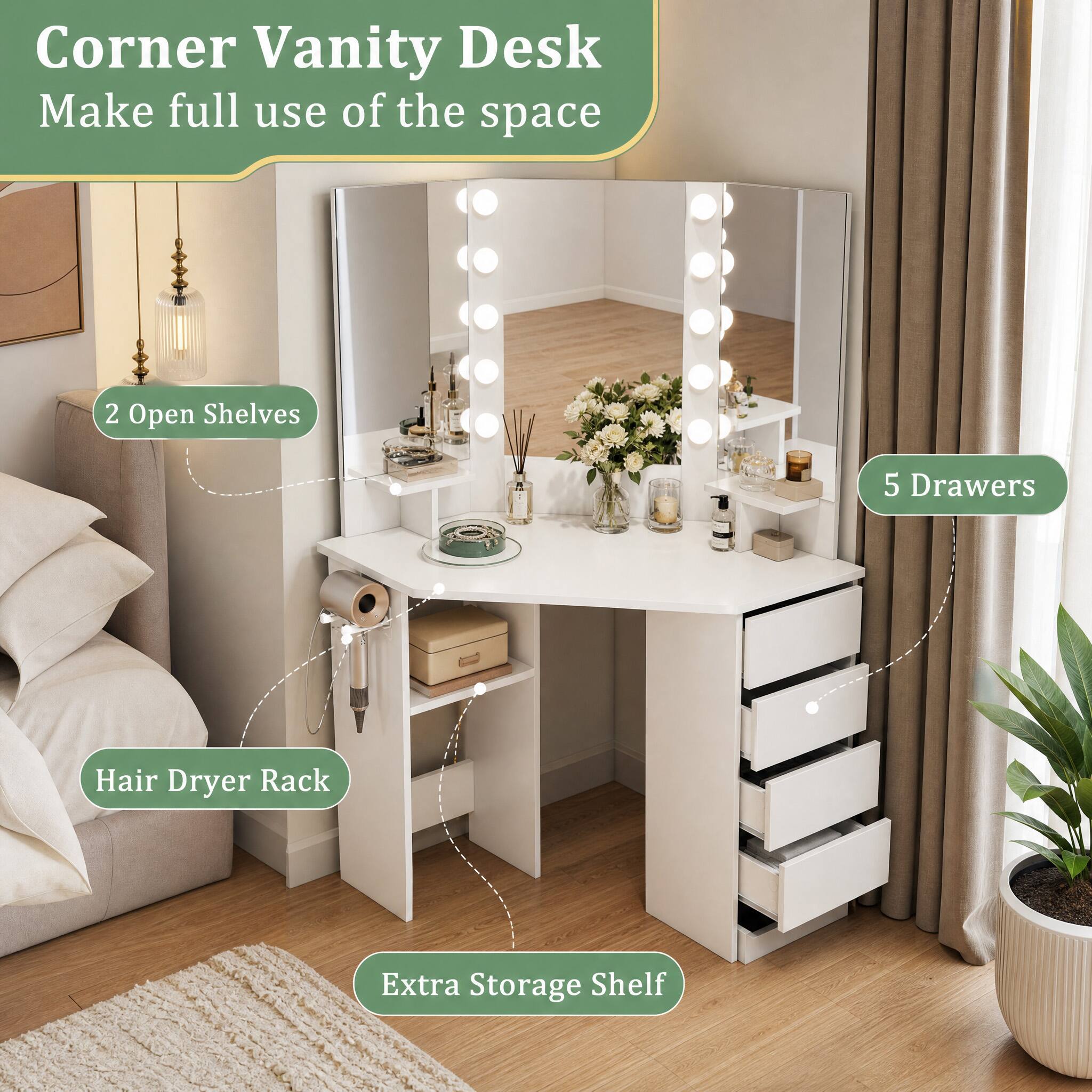 Corner Vanity Desk  
Make full use of the space

2 Open Shelves  
5 Drawers  
Hair Dryer Rack  
Extra Storage Shelf