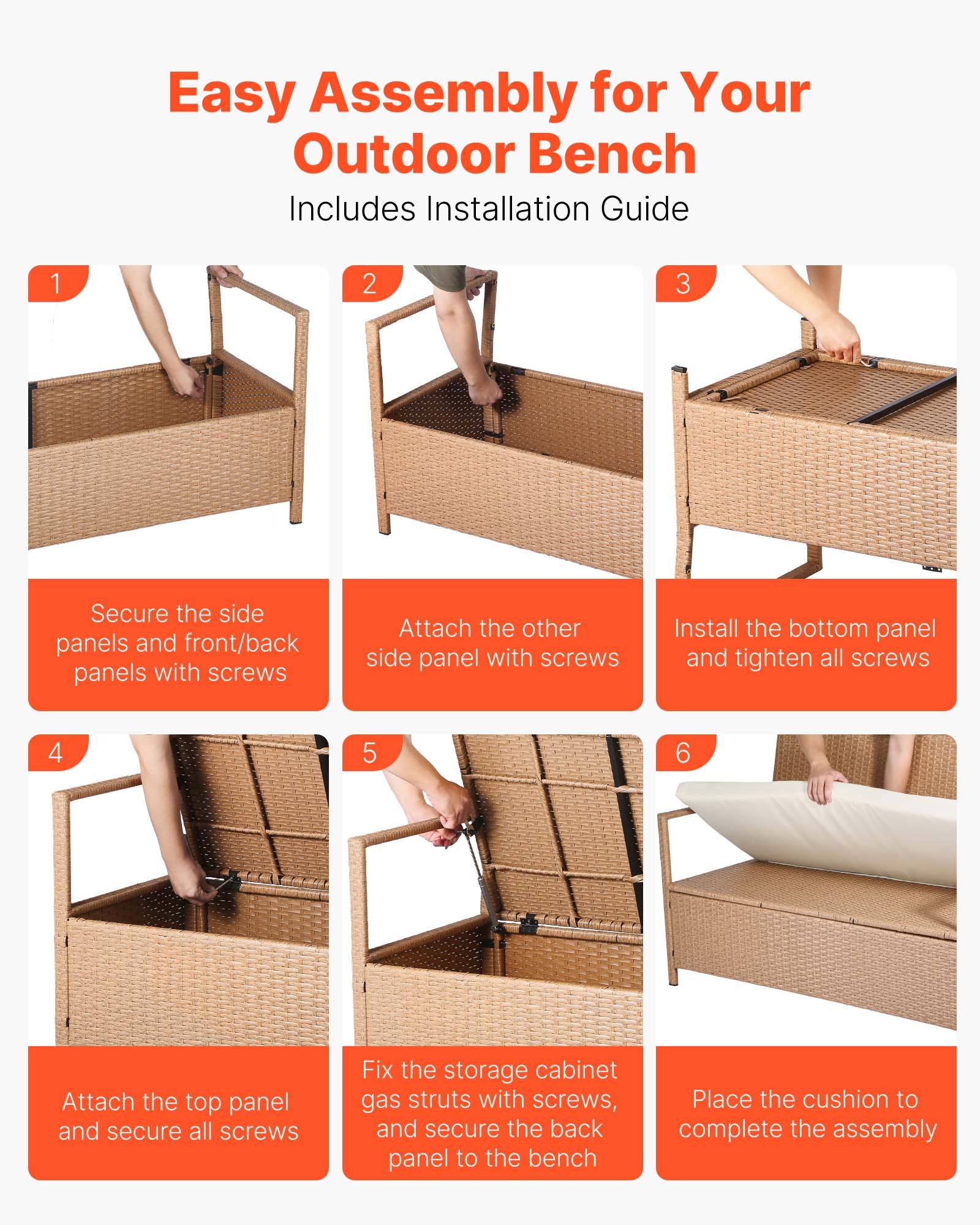 Easy Assembly for Your Outdoor Bench  
Includes Installation Guide  

1. Secure the side panels and front/back panels with screws  
2. Attach the other side panel with screws  
3. Install the bottom panel and tighten all screws  
4. Attach the top panel and secure all screws  
5. Fix the storage cabinet gas struts with screws, and secure the back panel to the bench  
6. Place the cushion to complete the assembly