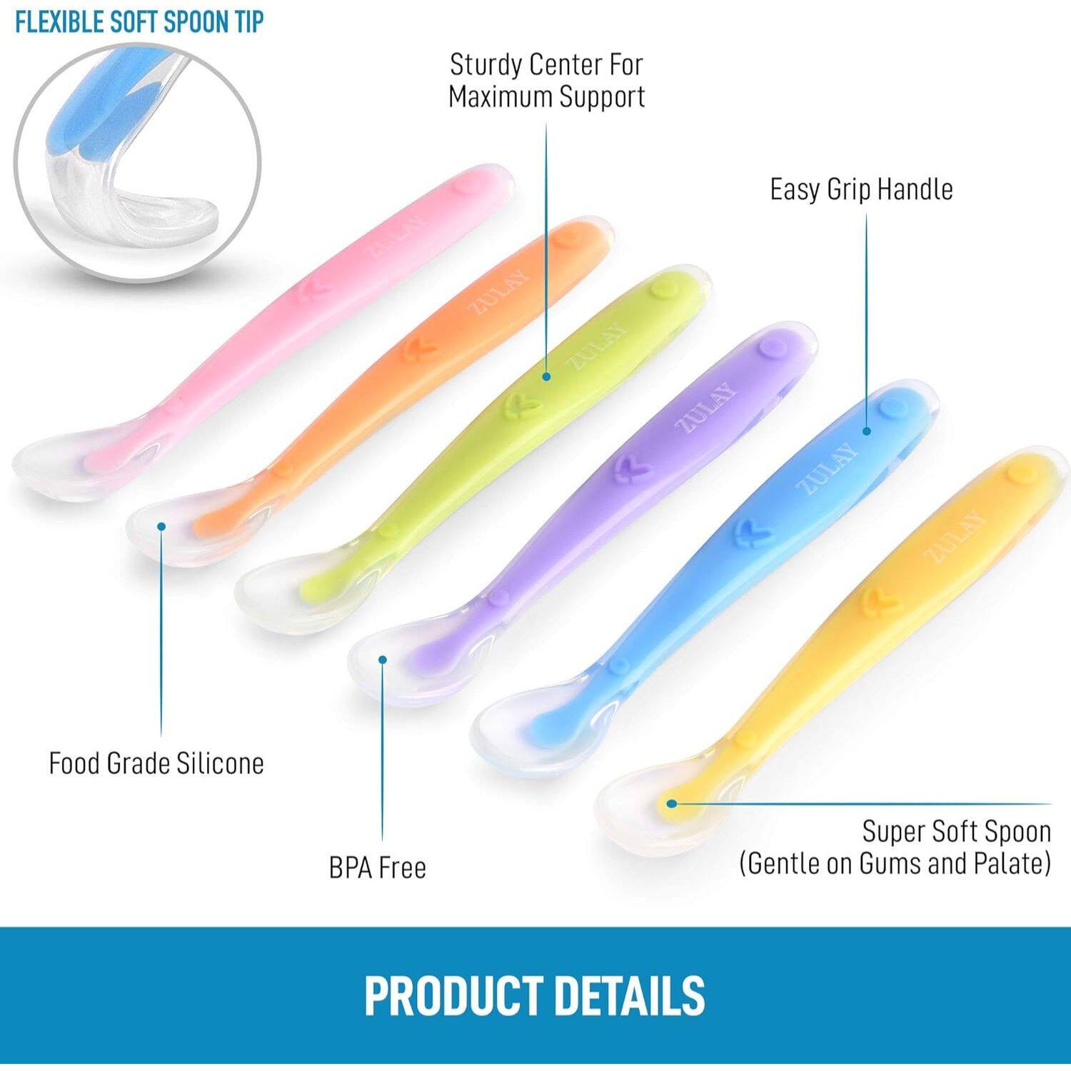 FLEXIBLE SOFT SPOON TIP  
Sturdy Center For Maximum Support  
Easy Grip Handle  
Food Grade Silicone  
BPA Free  
Super Soft Spoon (Gentle on Gums and Palate)  

PRODUCT DETAILS