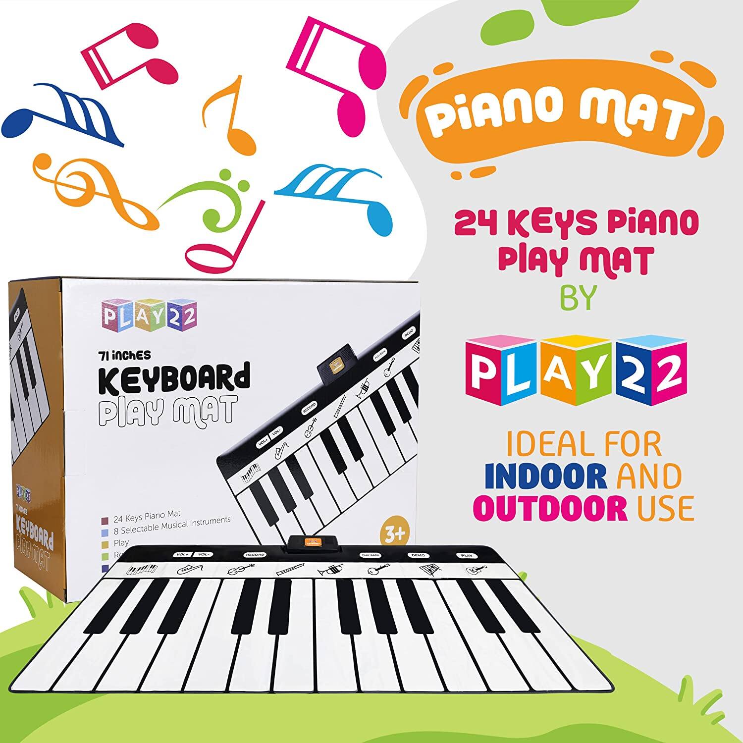 Piano Mat  
24 Keys Piano Play Mat  
by PLAY22  
Ideal for Indoor and Outdoor Use  

71 inches Keyboard Play Mat  
24 Keys Piano Mat  
8 Selectable Musical Instruments  
Play  

3+