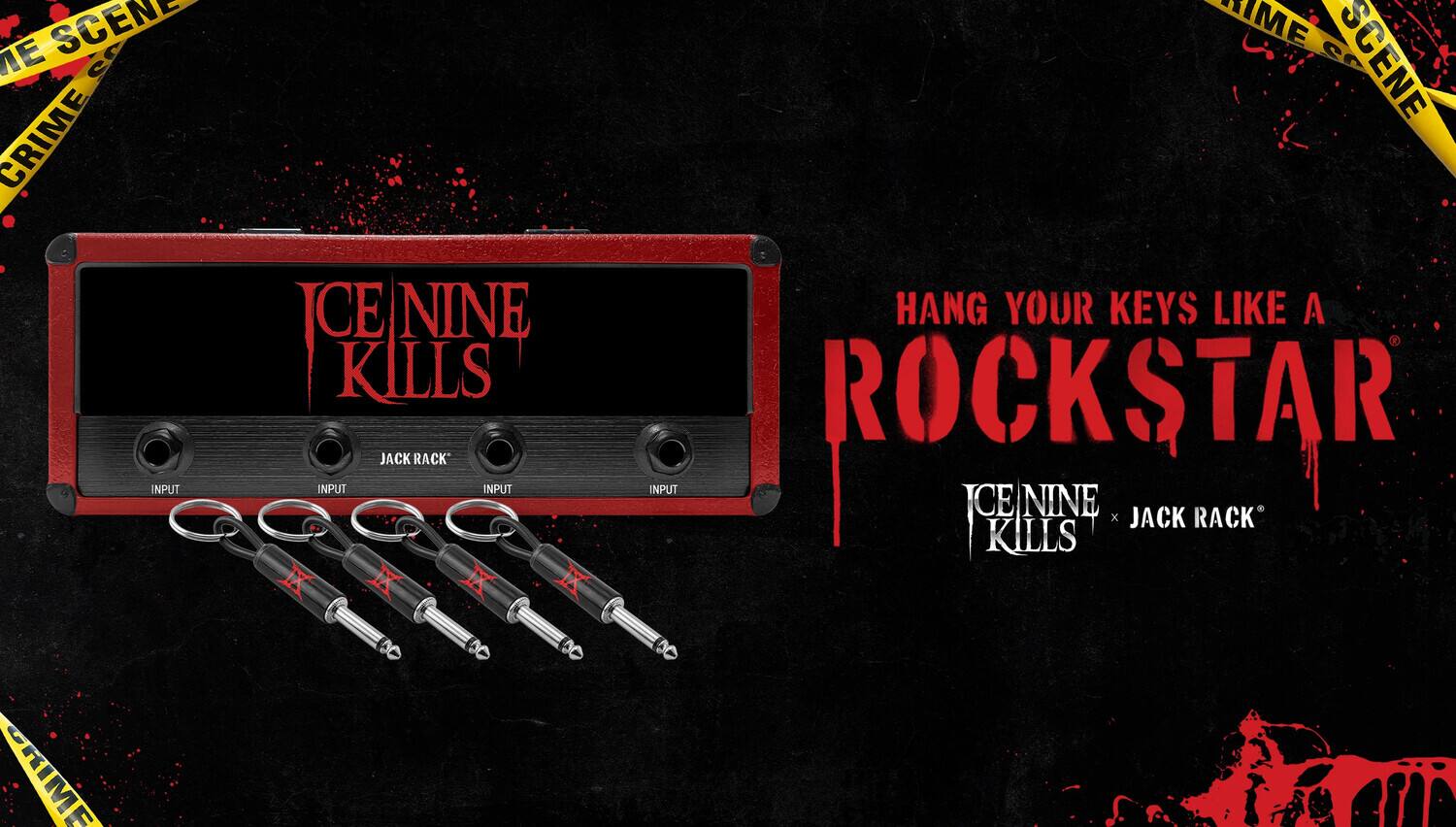 SCENE CRIME INPUT  
ICE NINE KILLS JACK RACK INPUT INPUT  
CRIME SCENE HANG YOUR KEYS LIKE A ROCKSTAR  
ICE NINE KILLS JACK RACK