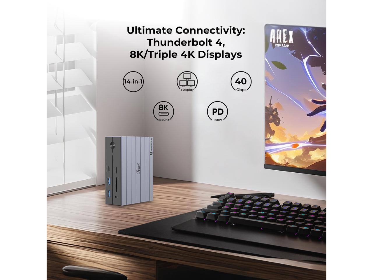 Ultimate Connectivity: Thunderbolt 4, 8K/Triple 4K Displays  
14-in-1  
3 Display  
40 Gbps  
8K @ 30Hz  
PD 100W